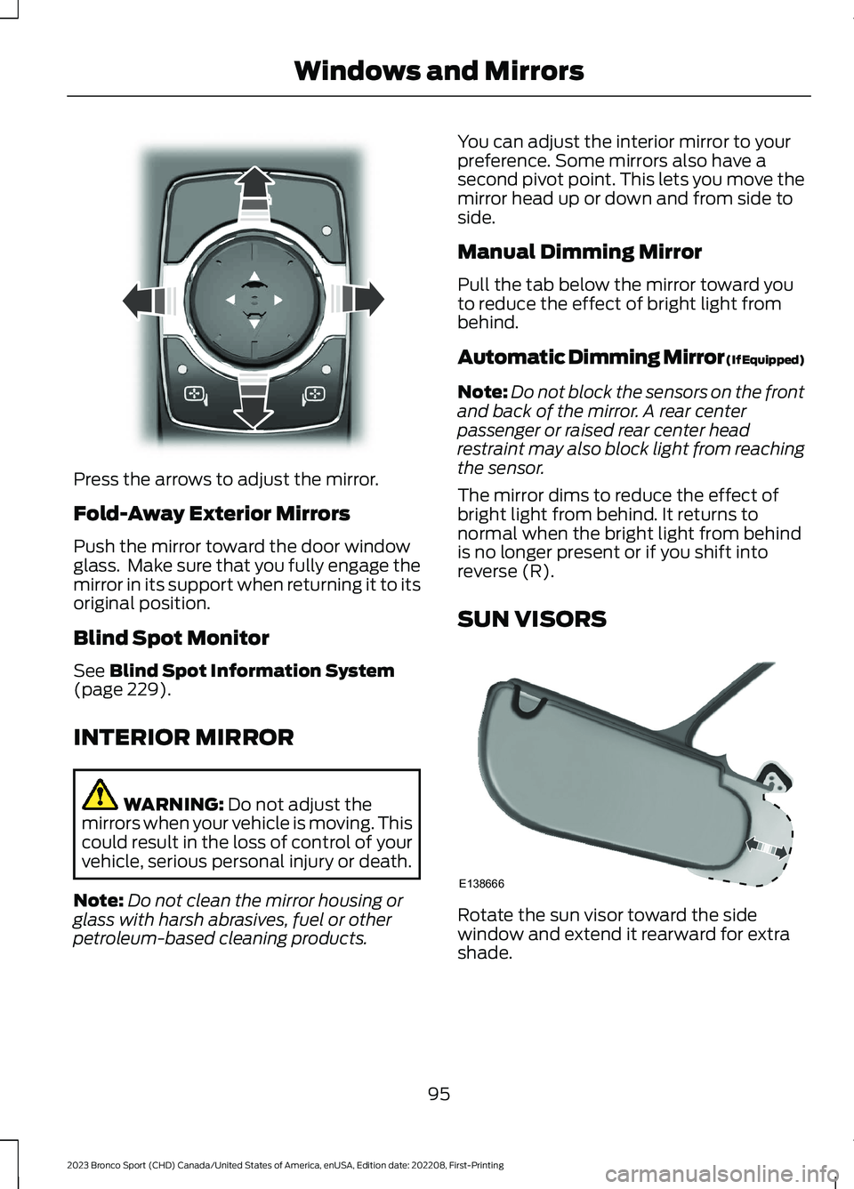 FORD BRONCO SPORT 2023 Owners Manual Press the arrows to adjust the mirror.
Fold-Away Exterior Mirrors
Push the mirror toward the door windowglass. Make sure that you fully engage themirror in its support when returning it to itsorigina FORD BRONCO SPORT 2023 Owners Manual Press the arrows to adjust the mirror.
Fold-Away Exterior Mirrors
Push the mirror toward the door windowglass. Make sure that you fully engage themirror in its support when returning it to itsorigina