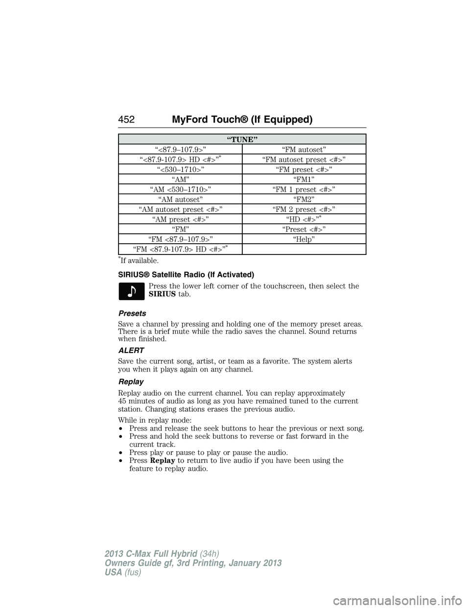 FORD C MAX 2013 Owners Manual “TUNE”
“<87.9–107.9>” “FM autoset”
“<87.9-107.9> HD <#>”
*“FM autoset preset <#>”
“<530–1710>” “FM preset <#>”
“AM” “FM1”
“AM <530–1710>” “FM 1 preset < FORD C MAX 2013 Owners Manual “TUNE”
“<87.9–107.9>” “FM autoset”
“<87.9-107.9> HD <#>”
*“FM autoset preset <#>”
“<530–1710>” “FM preset <#>”
“AM” “FM1”
“AM <530–1710>” “FM 1 preset <