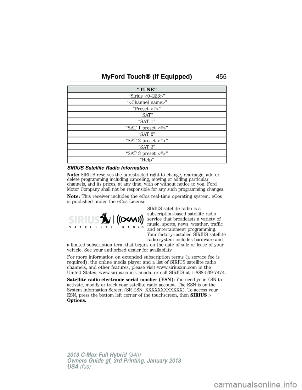 FORD C MAX 2013 Owners Manual “TUNE”
“Sirius <0–223>”
“<Channel name>”
“Preset <#>”
“SAT”
“SAT 1”
“SAT 1 preset <#>”
“SAT 2”
“SAT 2 preset <#>”
“SAT 3”
“SAT 3 preset <#>”
“Help”
SI FORD C MAX 2013 Owners Manual “TUNE”
“Sirius <0–223>”
“<Channel name>”
“Preset <#>”
“SAT”
“SAT 1”
“SAT 1 preset <#>”
“SAT 2”
“SAT 2 preset <#>”
“SAT 3”
“SAT 3 preset <#>”
“Help”
SI