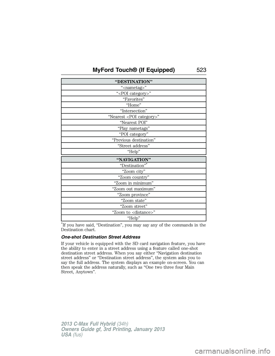 FORD C MAX 2013 Owners Guide “DESTINATION”
“<nametag>”
“<POI category>”
“Favorites”
“Home”
“Intersection”
“Nearest <POI category>”
“Nearest POI”
“Play nametags”
“POI category”
“Previous d FORD C MAX 2013 Owners Guide “DESTINATION”
“<nametag>”
“<POI category>”
“Favorites”
“Home”
“Intersection”
“Nearest <POI category>”
“Nearest POI”
“Play nametags”
“POI category”
“Previous d