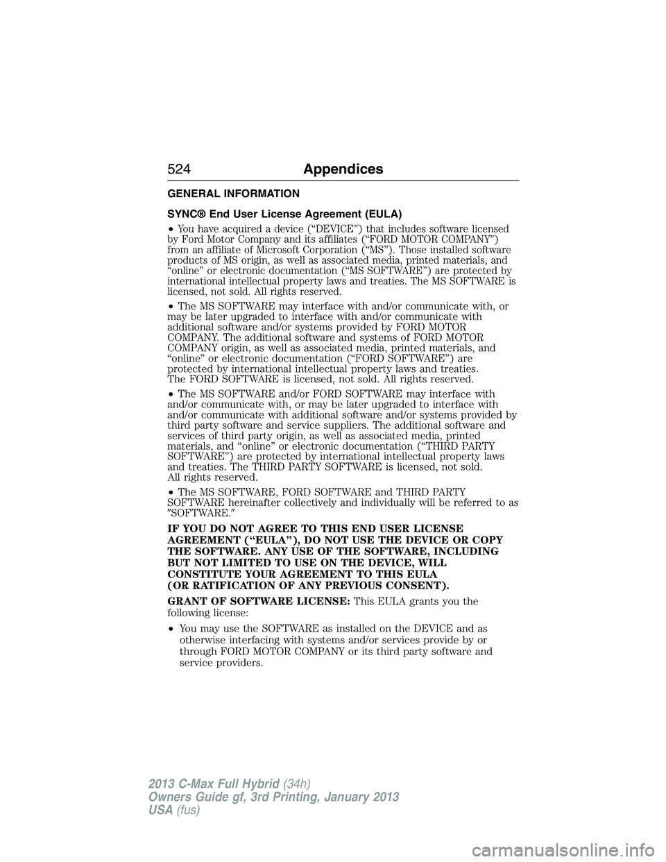 FORD C MAX 2013 Owners Manual GENERAL INFORMATION
SYNC® End User License Agreement (EULA)
•
You have acquired a device (“DEVICE”) that includes software licensed
by Ford Motor Company and its affiliates (“FORD MOTOR COMPA FORD C MAX 2013 Owners Manual GENERAL INFORMATION
SYNC® End User License Agreement (EULA)
•
You have acquired a device (“DEVICE”) that includes software licensed
by Ford Motor Company and its affiliates (“FORD MOTOR COMPA