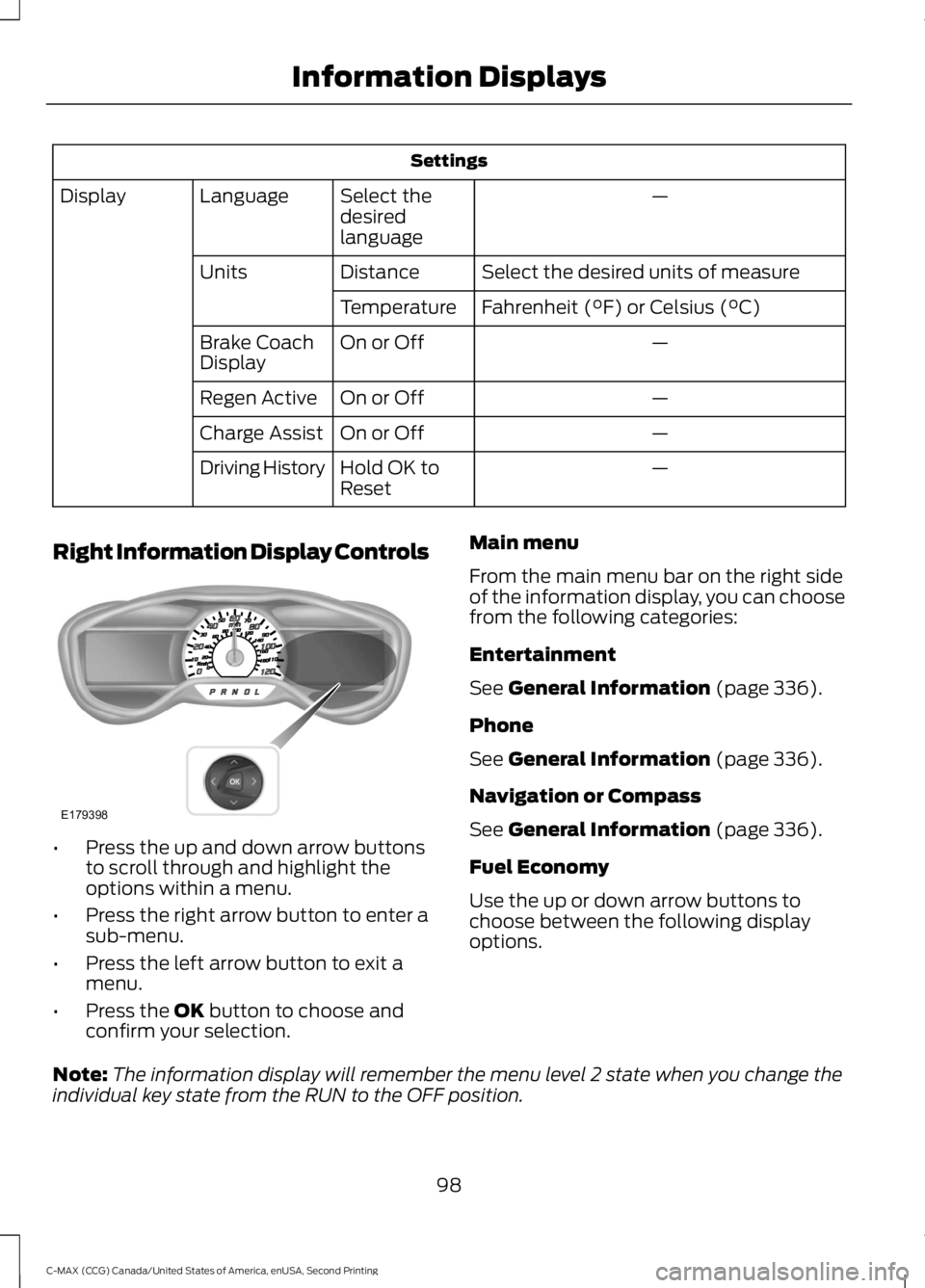 FORD C MAX 2015 Owners Manual Settings
—
Select the
desired
language
Language
Display
Select the desired units of measure
Distance
Units
Fahrenheit (°F) or Celsius (°C)
Temperature
—
On or Off
Brake Coach
Display
—
On or O FORD C MAX 2015 Owners Manual Settings
—
Select the
desired
language
Language
Display
Select the desired units of measure
Distance
Units
Fahrenheit (°F) or Celsius (°C)
Temperature
—
On or Off
Brake Coach
Display
—
On or O