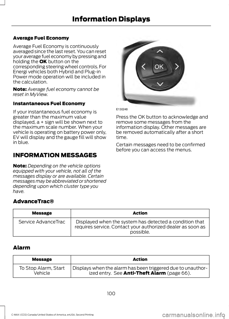 FORD C MAX 2015 Owners Manual Average Fuel Economy
Average Fuel Economy is continuously
averaged since the last reset. You can reset
your average fuel economy by pressing and
holding the OK button on the
corresponding steering whe FORD C MAX 2015 Owners Manual Average Fuel Economy
Average Fuel Economy is continuously
averaged since the last reset. You can reset
your average fuel economy by pressing and
holding the OK button on the
corresponding steering whe