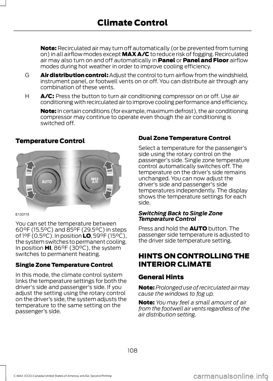 FORD C MAX 2015 Owners Manual Note: Recirculated air may turn off automatically (or be prevented from turning
on) in all airflow modes except MAX A/C to reduce risk of fogging. Recirculated
air may also turn on and off automatical FORD C MAX 2015 Owners Manual Note: Recirculated air may turn off automatically (or be prevented from turning
on) in all airflow modes except MAX A/C to reduce risk of fogging. Recirculated
air may also turn on and off automatical