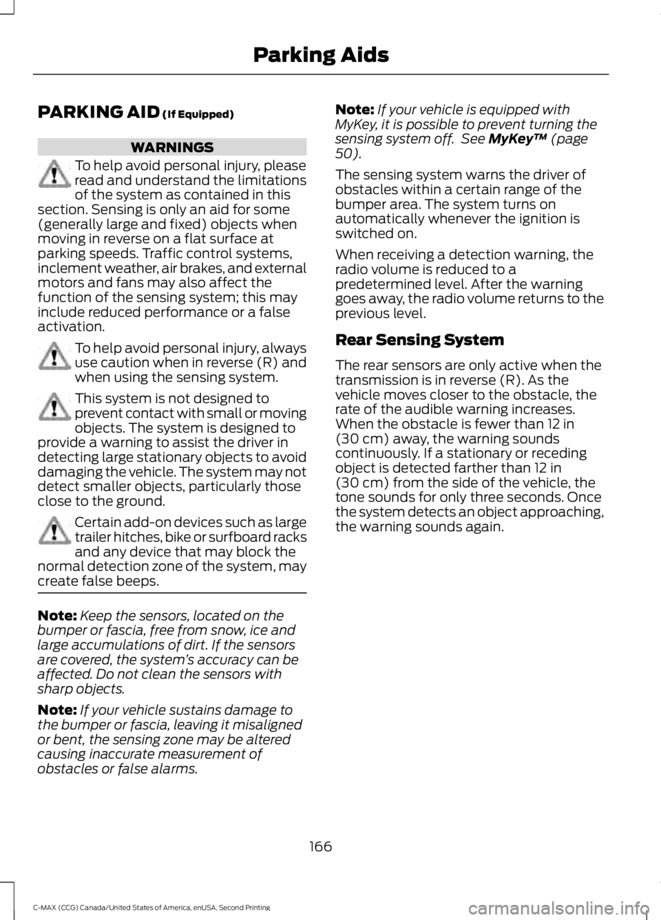 FORD C MAX 2015 Owners Manual PARKING AID (If Equipped)
WARNINGS
To help avoid personal injury, please
read and understand the limitations
of the system as contained in this
section. Sensing is only an aid for some
(generally larg FORD C MAX 2015 Owners Manual PARKING AID (If Equipped)
WARNINGS
To help avoid personal injury, please
read and understand the limitations
of the system as contained in this
section. Sensing is only an aid for some
(generally larg