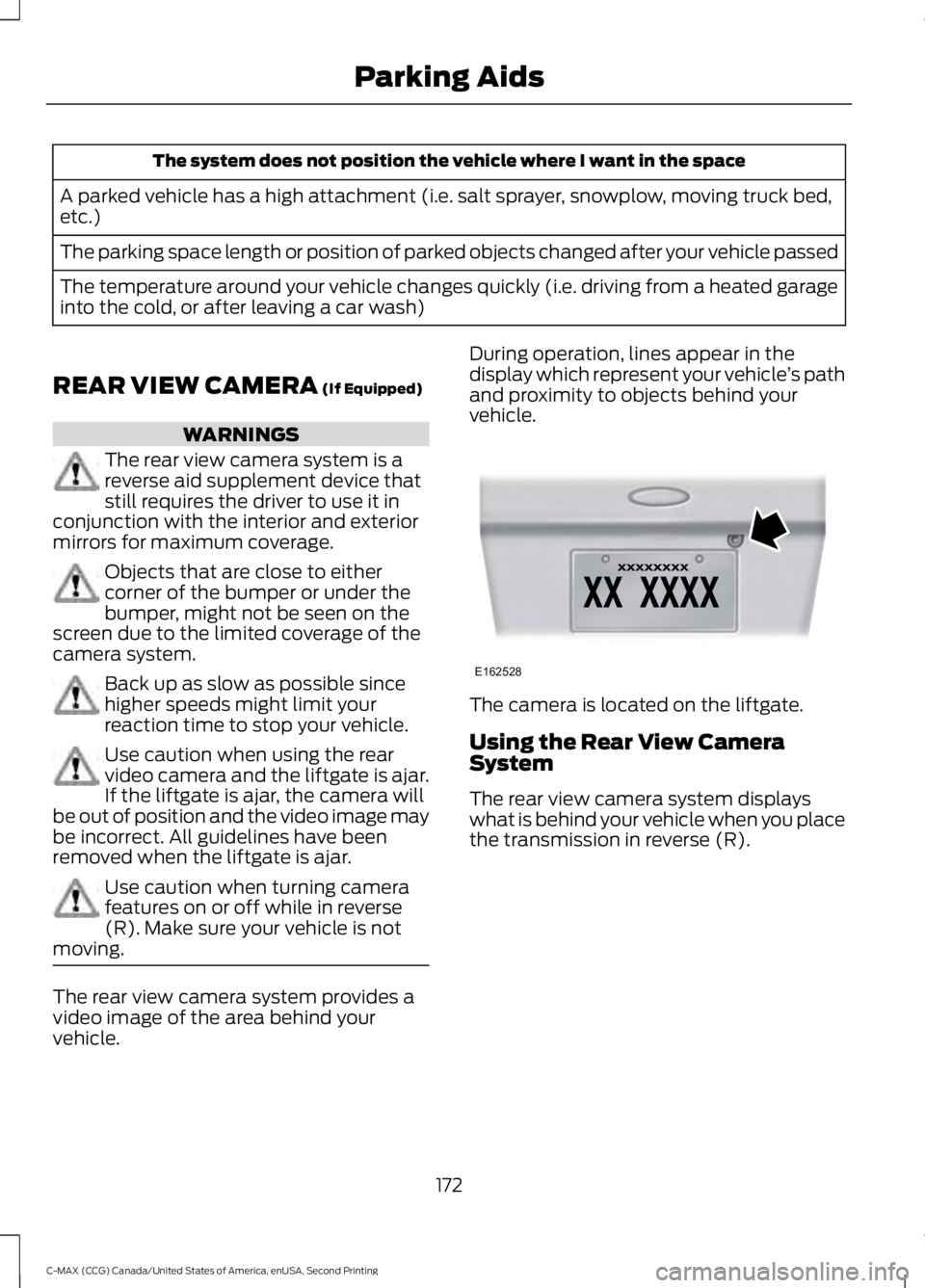 FORD C MAX 2015  Owners Manual The system does not position the vehicle where I want in the space
A parked vehicle has a high attachment (i.e. salt sprayer, snowplow, moving truck bed,
etc.)
The parking space length or position of 