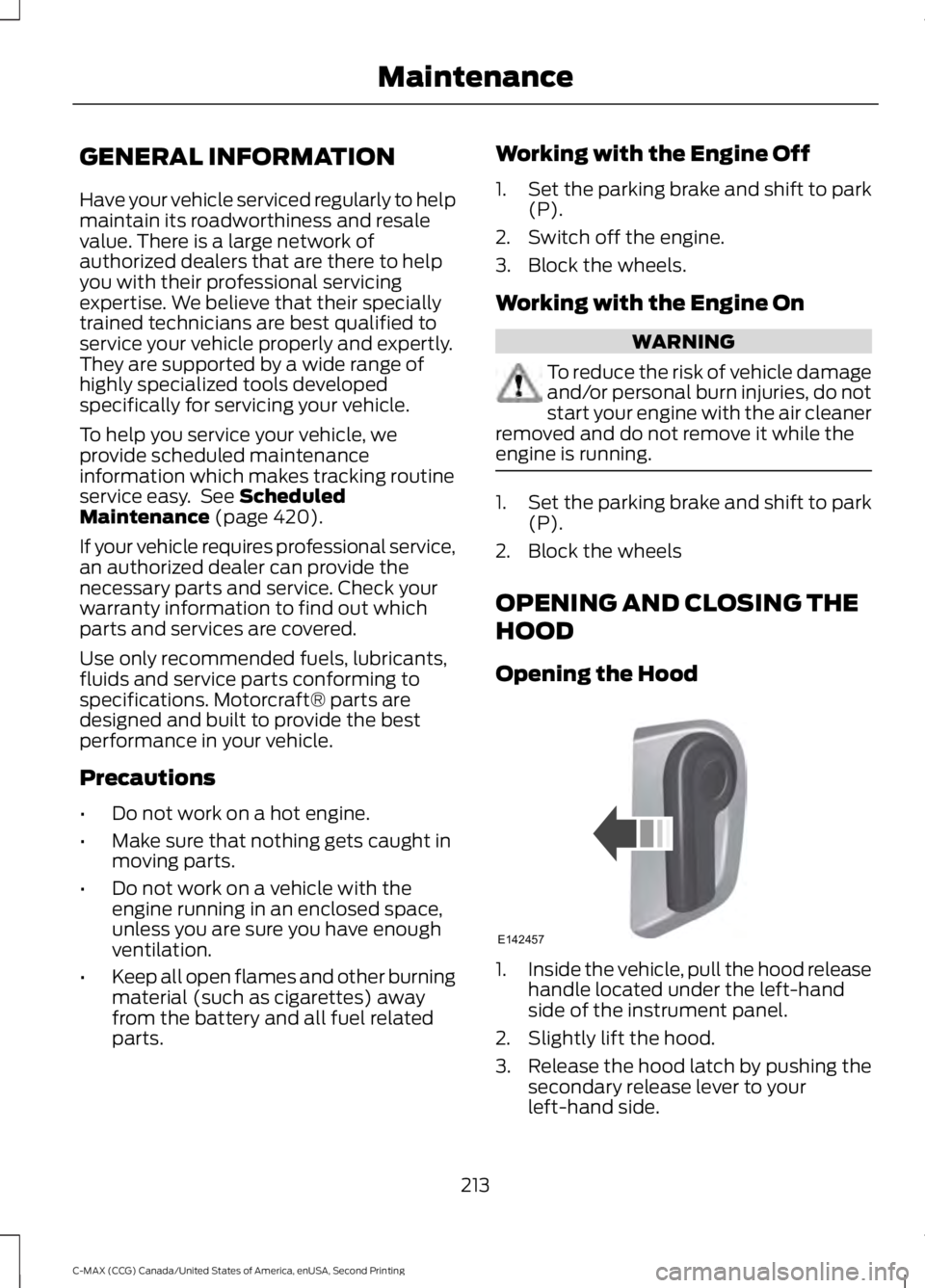FORD C MAX 2015 Owners Manual GENERAL INFORMATION
Have your vehicle serviced regularly to help
maintain its roadworthiness and resale
value. There is a large network of
authorized dealers that are there to help
you with their prof FORD C MAX 2015 Owners Manual GENERAL INFORMATION
Have your vehicle serviced regularly to help
maintain its roadworthiness and resale
value. There is a large network of
authorized dealers that are there to help
you with their prof