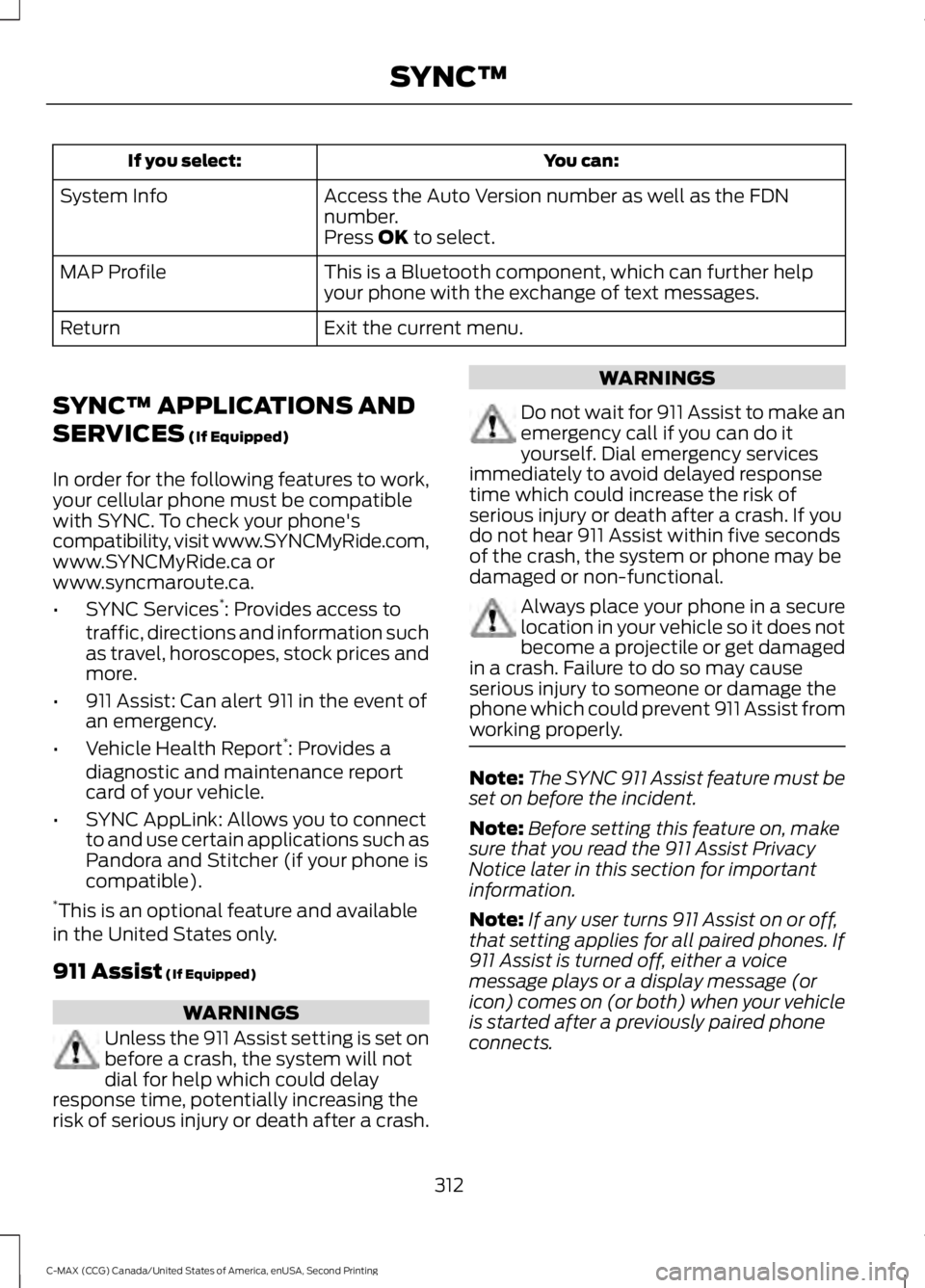 FORD C MAX 2015 Owners Manual You can:
If you select:
Access the Auto Version number as well as the FDN
number.
System Info
Press OK to select.
This is a Bluetooth component, which can further help
your phone with the exchange of FORD C MAX 2015 Owners Manual You can:
If you select:
Access the Auto Version number as well as the FDN
number.
System Info
Press OK to select.
This is a Bluetooth component, which can further help
your phone with the exchange of