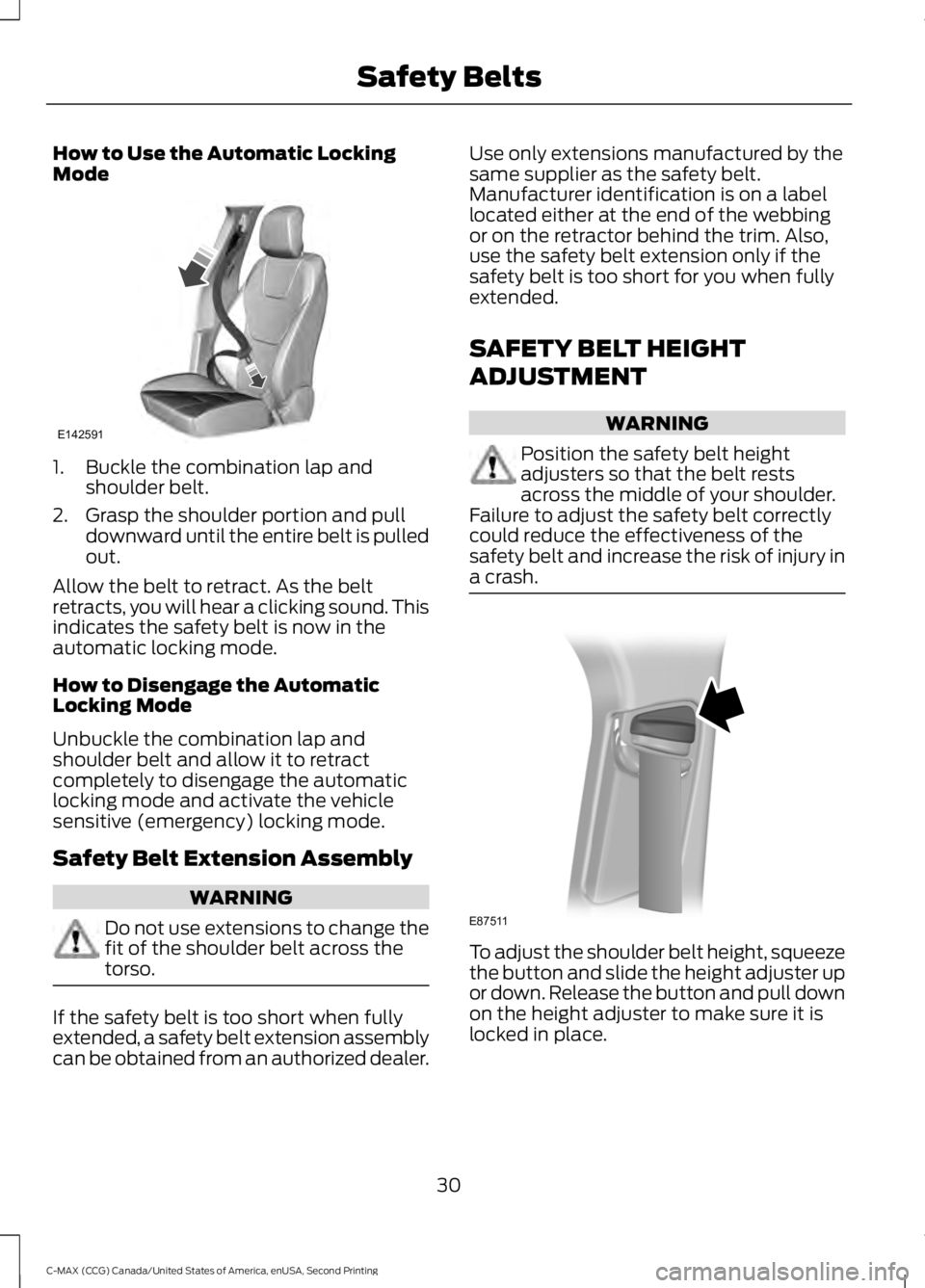 FORD C MAX 2015  Owners Manual How to Use the Automatic Locking
Mode
1. Buckle the combination lap and
shoulder belt.
2. Grasp the shoulder portion and pull downward until the entire belt is pulled
out.
Allow the belt to retract. A
