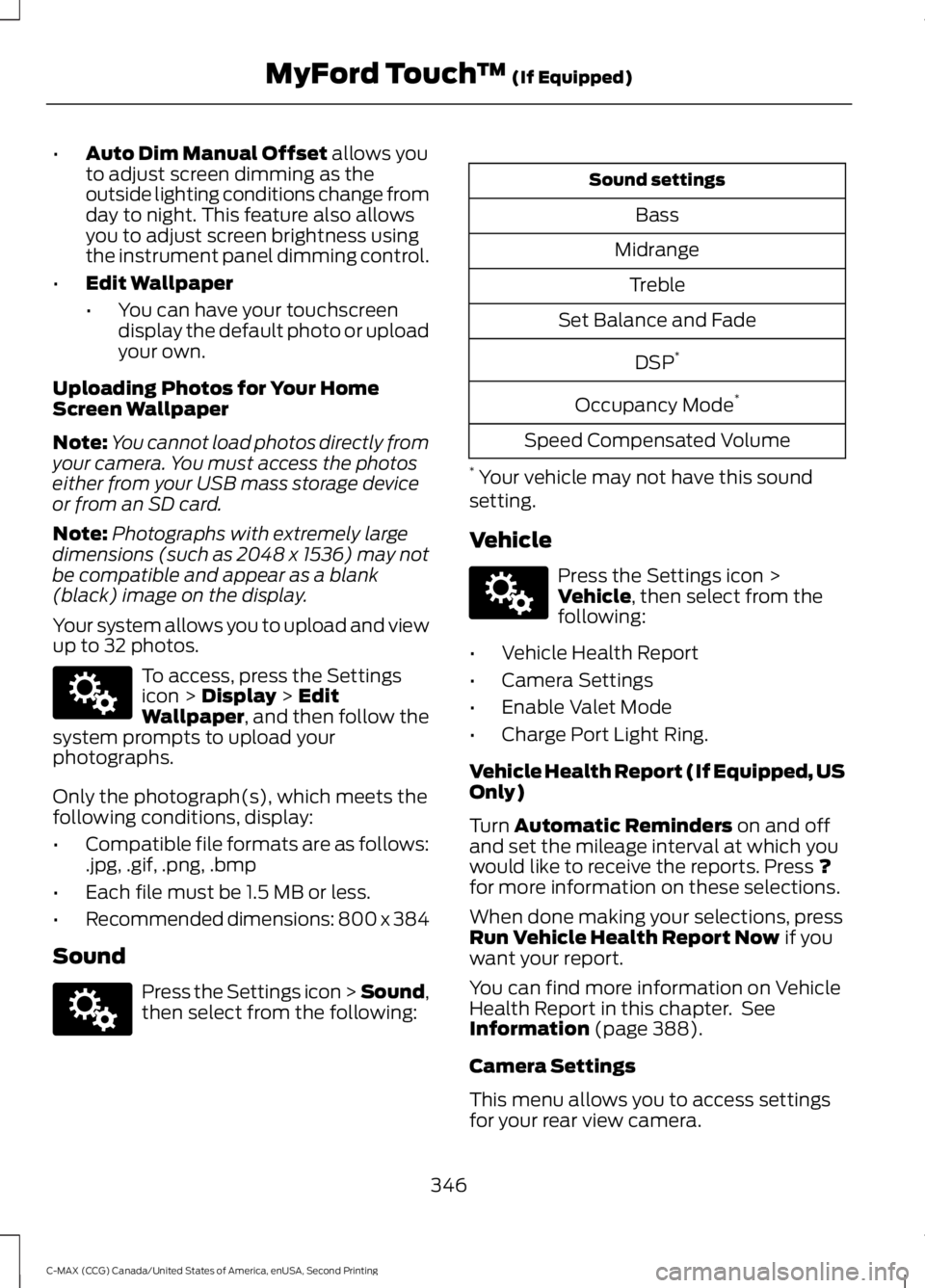 FORD C MAX 2015 Owners Manual •
Auto Dim Manual Offset allows you
to adjust screen dimming as the
outside lighting conditions change from
day to night. This feature also allows
you to adjust screen brightness using
the instrumen FORD C MAX 2015 Owners Manual •
Auto Dim Manual Offset allows you
to adjust screen dimming as the
outside lighting conditions change from
day to night. This feature also allows
you to adjust screen brightness using
the instrumen