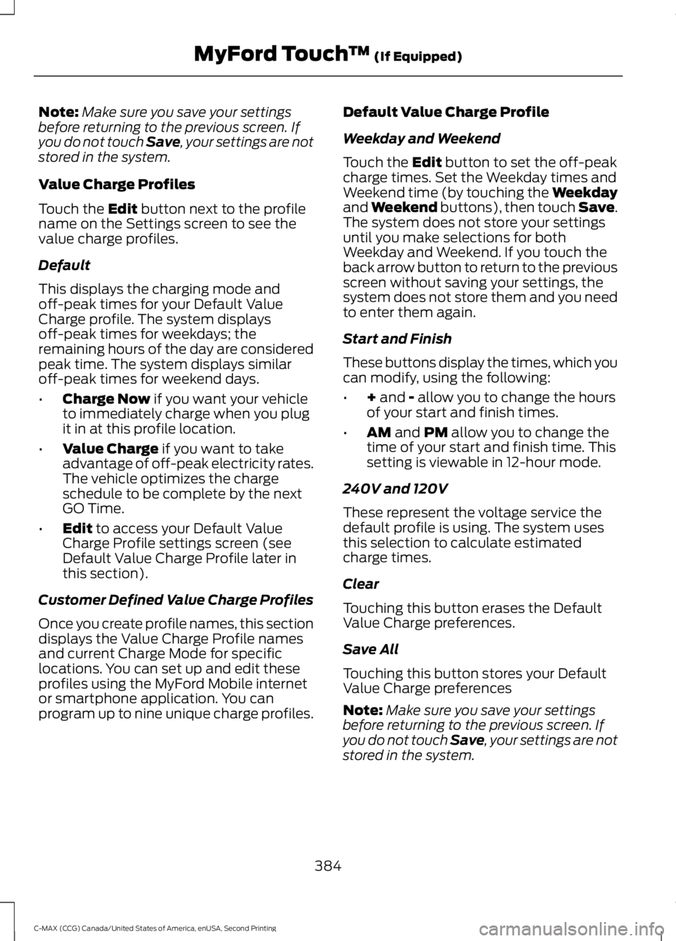 FORD C MAX 2015 Owners Manual Note:
Make sure you save your settings
before returning to the previous screen. If
you do not touch Save, your settings are not
stored in the system.
Value Charge Profiles
Touch the Edit button next t FORD C MAX 2015 Owners Manual Note:
Make sure you save your settings
before returning to the previous screen. If
you do not touch Save, your settings are not
stored in the system.
Value Charge Profiles
Touch the Edit button next t
