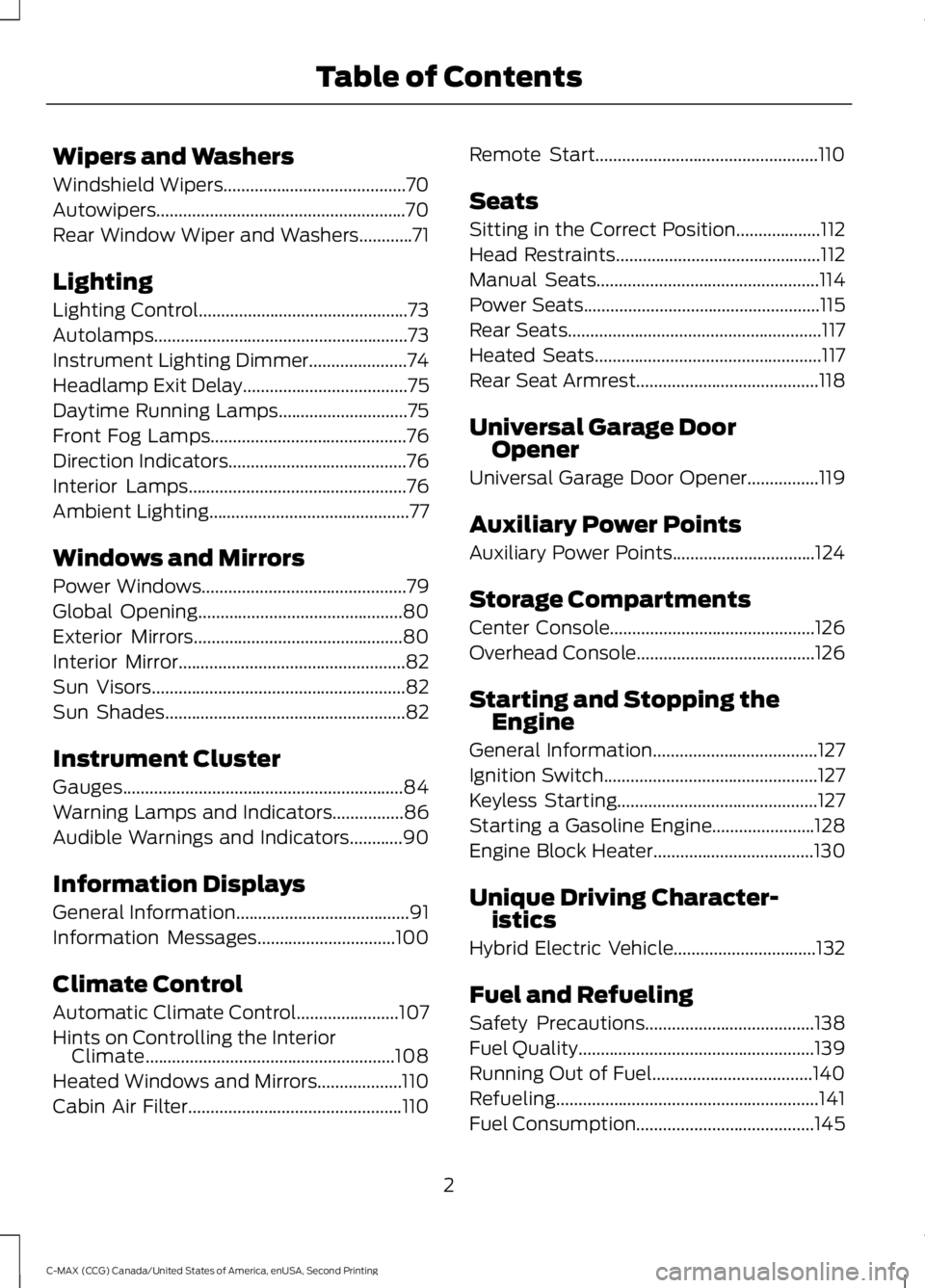 FORD C MAX 2015  Owners Manual Wipers and Washers
Windshield Wipers.........................................70
Autowipers........................................................70
Rear Window Wiper and Washers
............71
Lighti