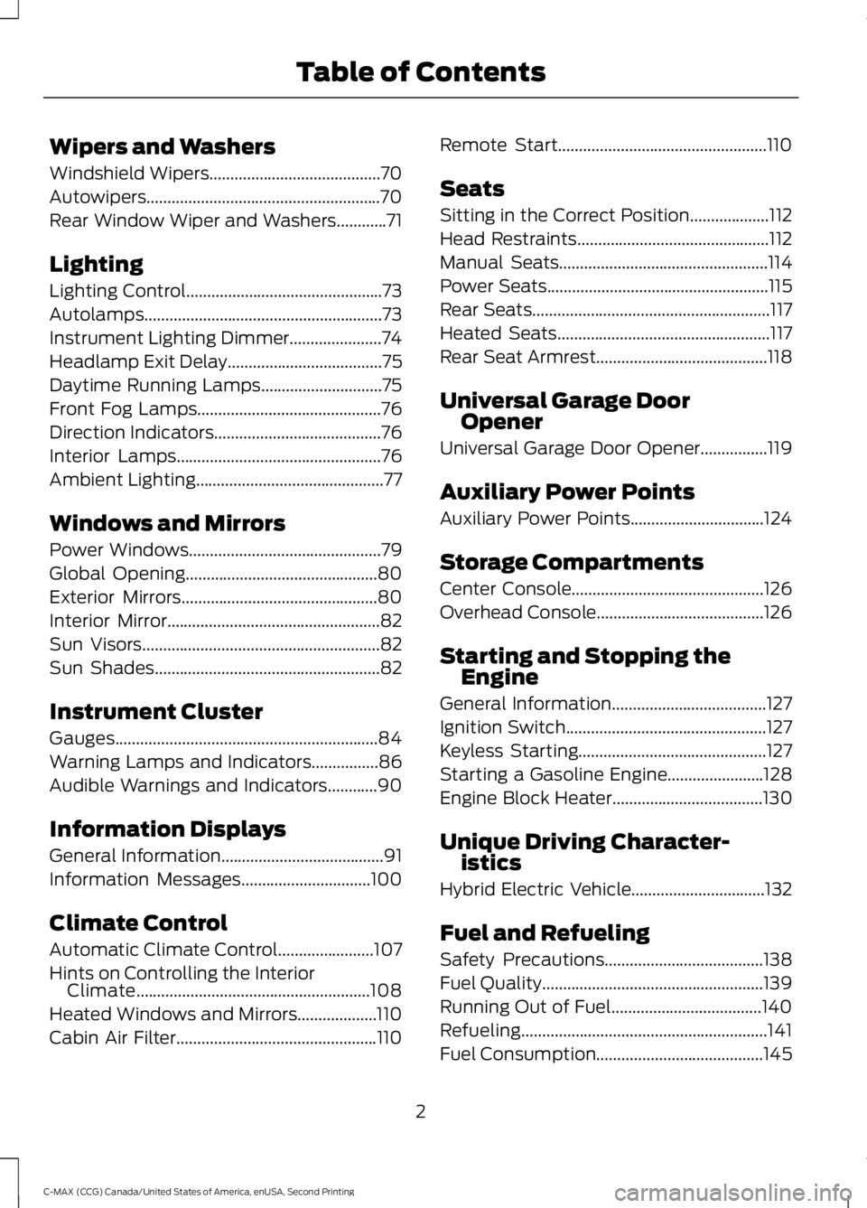 FORD C MAX 2015 Owners Manual Wipers and Washers
Windshield Wipers.........................................70
Autowipers........................................................70
Rear Window Wiper and Washers
............71
Lighti FORD C MAX 2015 Owners Manual Wipers and Washers
Windshield Wipers.........................................70
Autowipers........................................................70
Rear Window Wiper and Washers
............71
Lighti