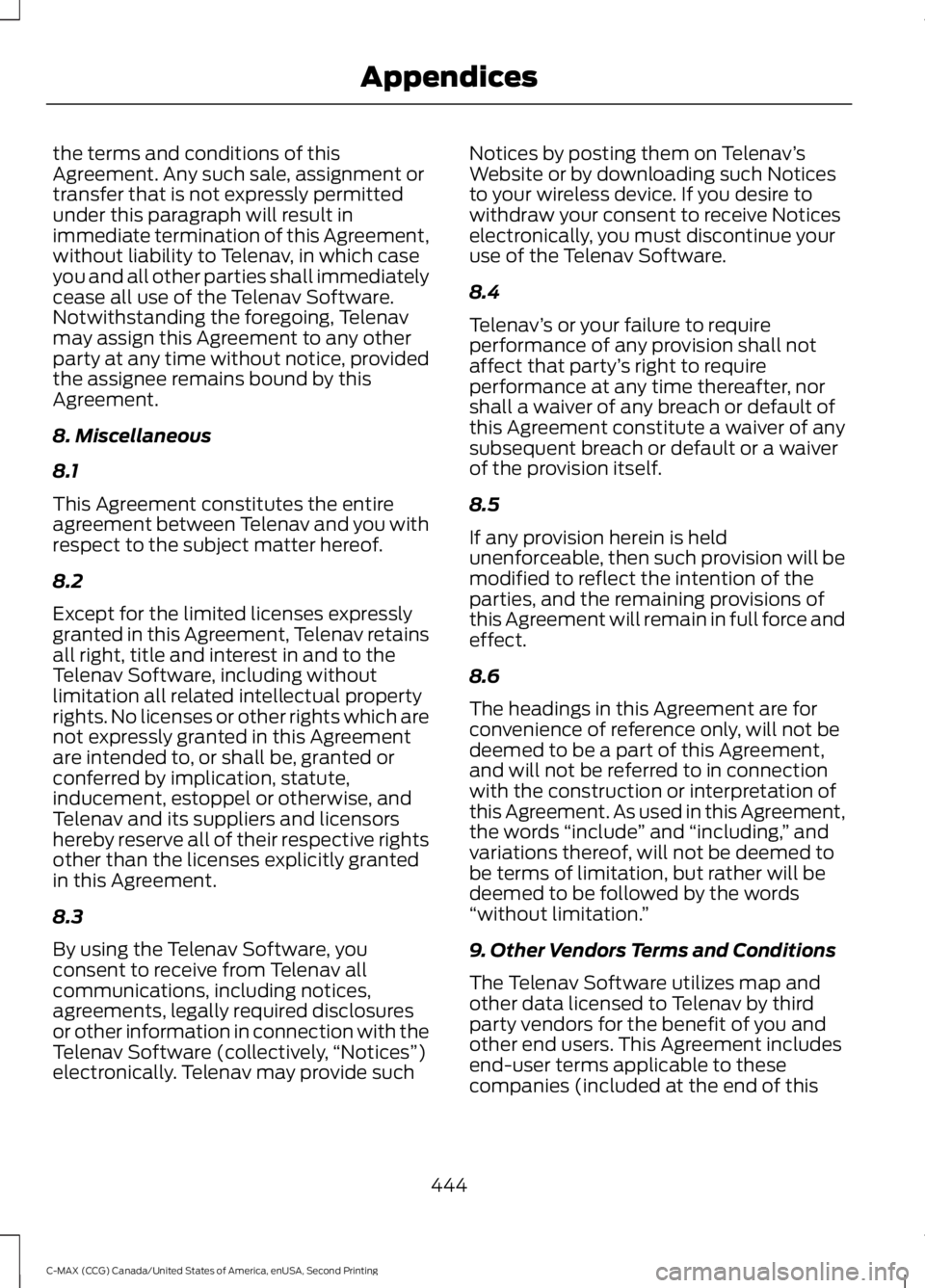 FORD C MAX 2015 Owners Manual the terms and conditions of this
Agreement. Any such sale, assignment or
transfer that is not expressly permitted
under this paragraph will result in
immediate termination of this Agreement,
without l FORD C MAX 2015 Owners Manual the terms and conditions of this
Agreement. Any such sale, assignment or
transfer that is not expressly permitted
under this paragraph will result in
immediate termination of this Agreement,
without l