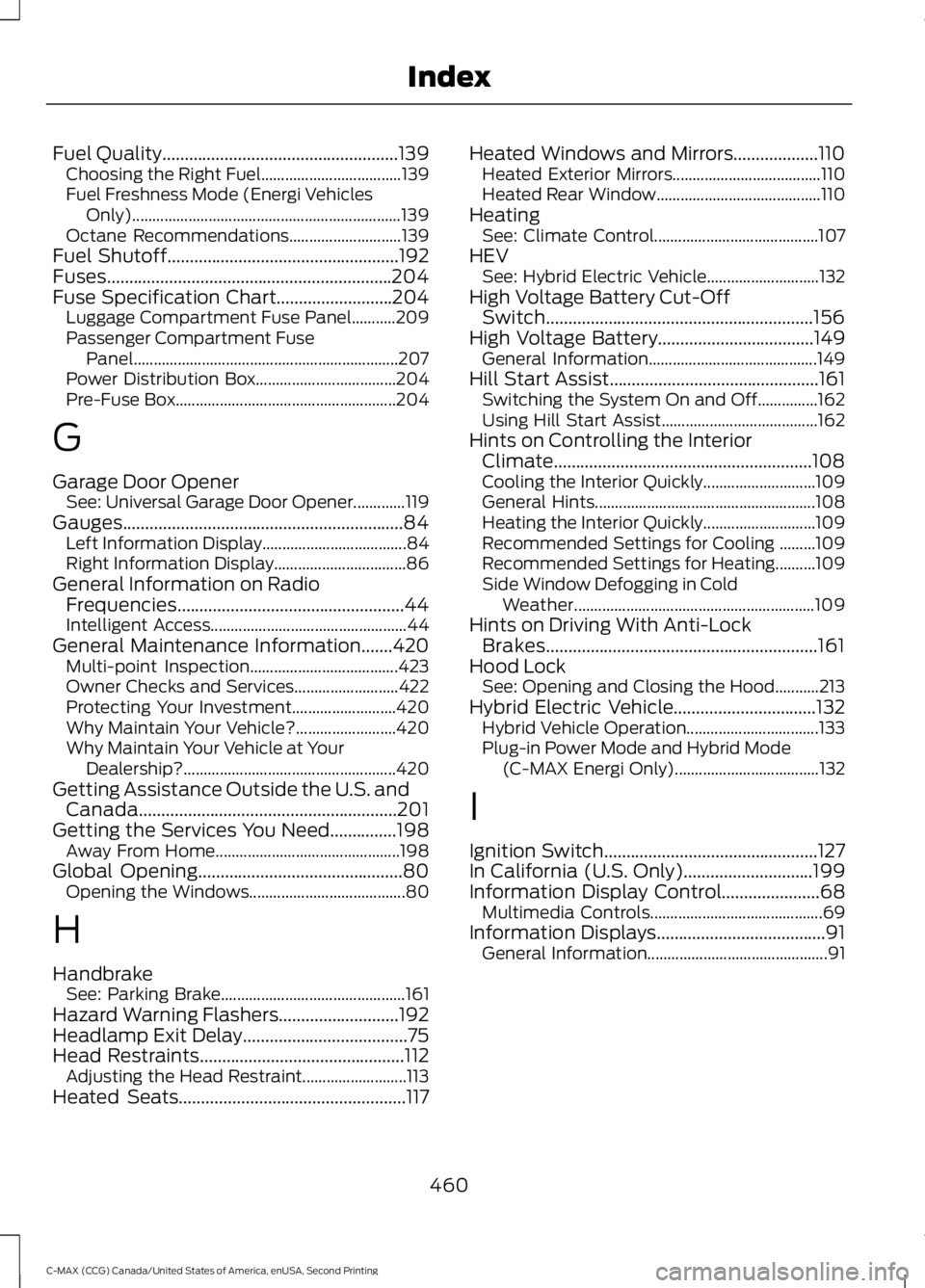 FORD C MAX 2015 Owners Manual Fuel Quality.....................................................139
Choosing the Right Fuel................................... 139
Fuel Freshness Mode (Energi Vehicles Only).......................... FORD C MAX 2015 Owners Manual Fuel Quality.....................................................139
Choosing the Right Fuel................................... 139
Fuel Freshness Mode (Energi Vehicles Only)..........................