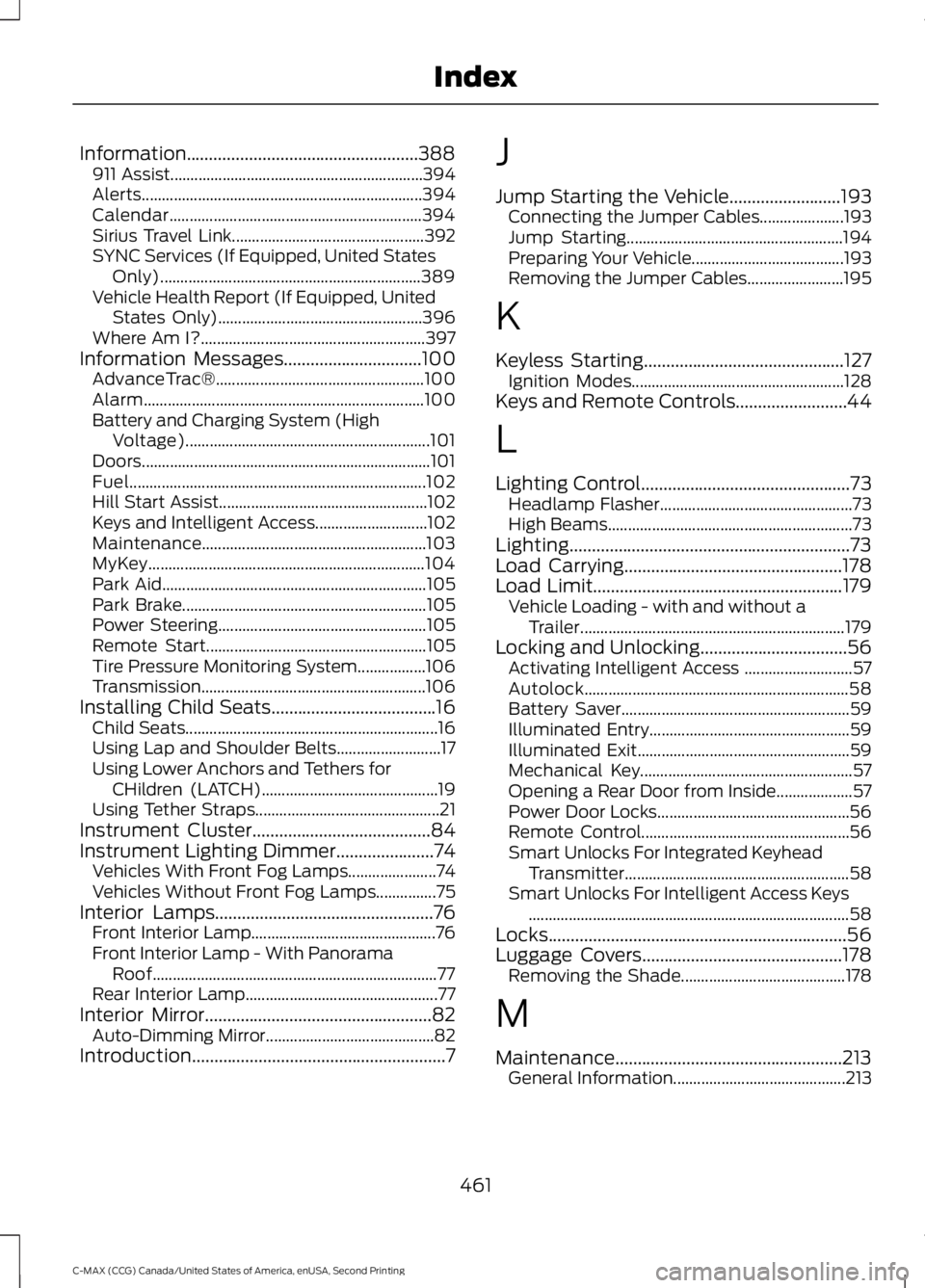 FORD C MAX 2015 Owners Manual Information....................................................388
911 Assist............................................................... 394
Alerts................................................. FORD C MAX 2015 Owners Manual Information....................................................388
911 Assist............................................................... 394
Alerts.................................................