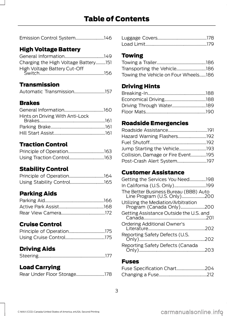 FORD C MAX 2015  Owners Manual Emission Control System..........................146
High Voltage Battery
General Information....................................149
Charging the High Voltage Battery.........151
High Voltage Battery 