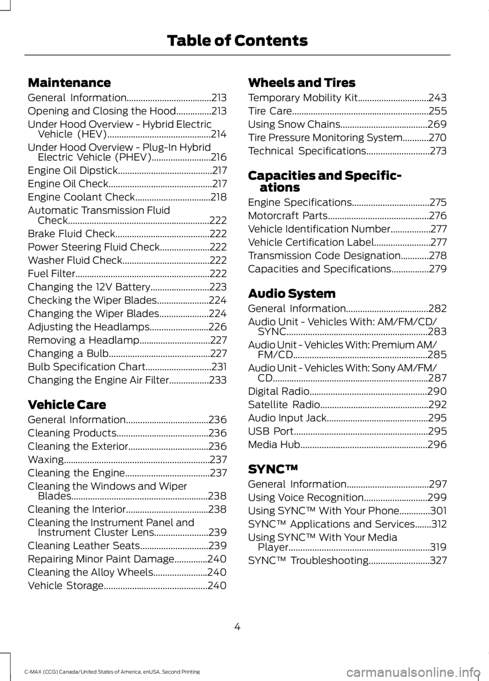 FORD C MAX 2015  Owners Manual Maintenance
General Information....................................213
Opening and Closing the Hood...............213
Under Hood Overview - 
Hybrid Electric
Vehicle (HEV)..............................