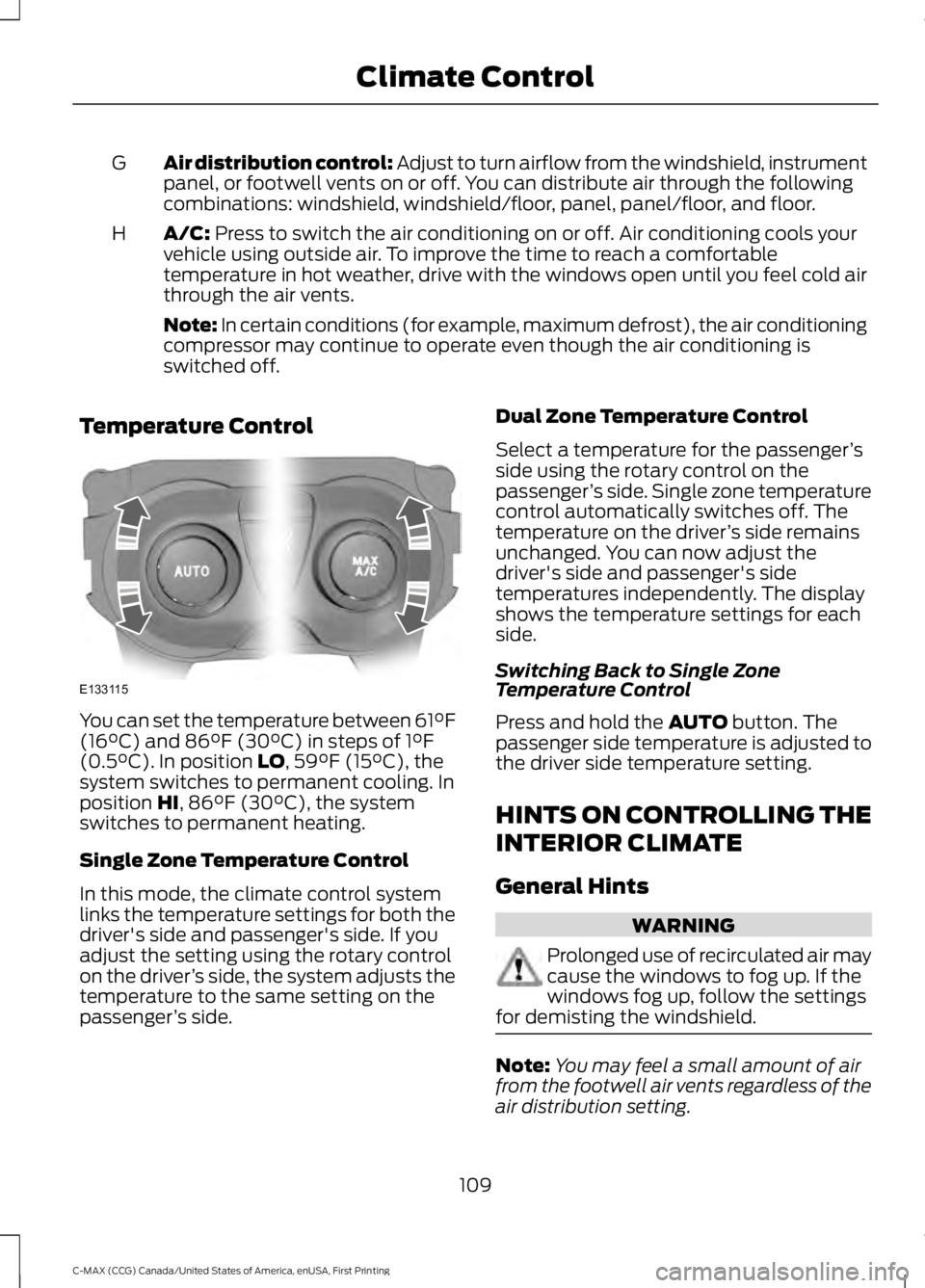 FORD C MAX 2016  Owners Manual Air distribution control: Adjust to turn airflow from the windshield, instrument
panel, or footwell vents on or off. You can distribute air through the following
combinations: windshield, windshield/f