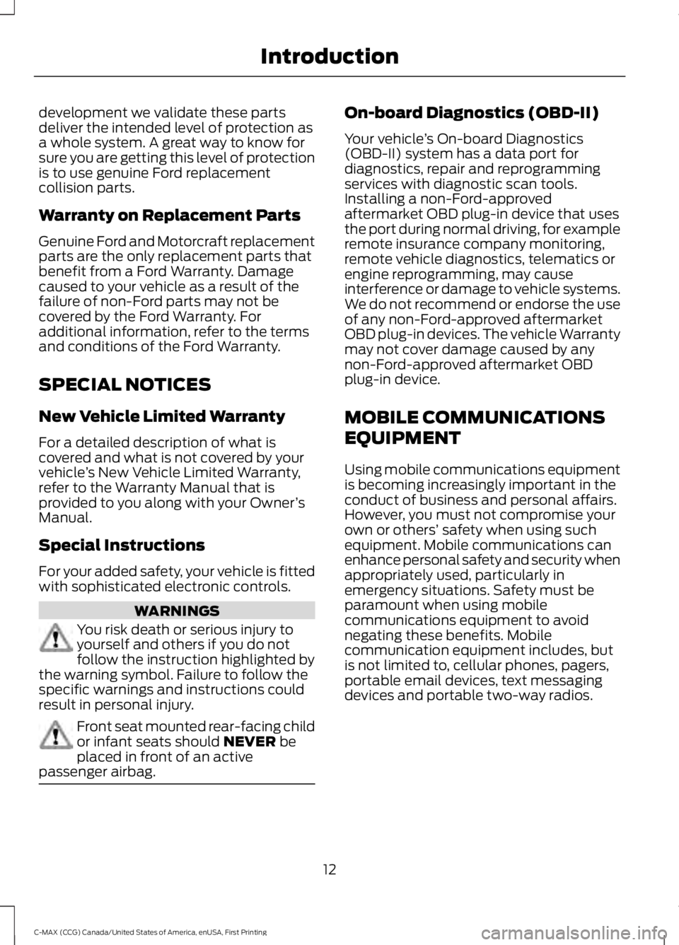 FORD C MAX 2016 Owners Manual development we validate these parts
deliver the intended level of protection as
a whole system. A great way to know for
sure you are getting this level of protection
is to use genuine Ford replacement FORD C MAX 2016 Owners Manual development we validate these parts
deliver the intended level of protection as
a whole system. A great way to know for
sure you are getting this level of protection
is to use genuine Ford replacement