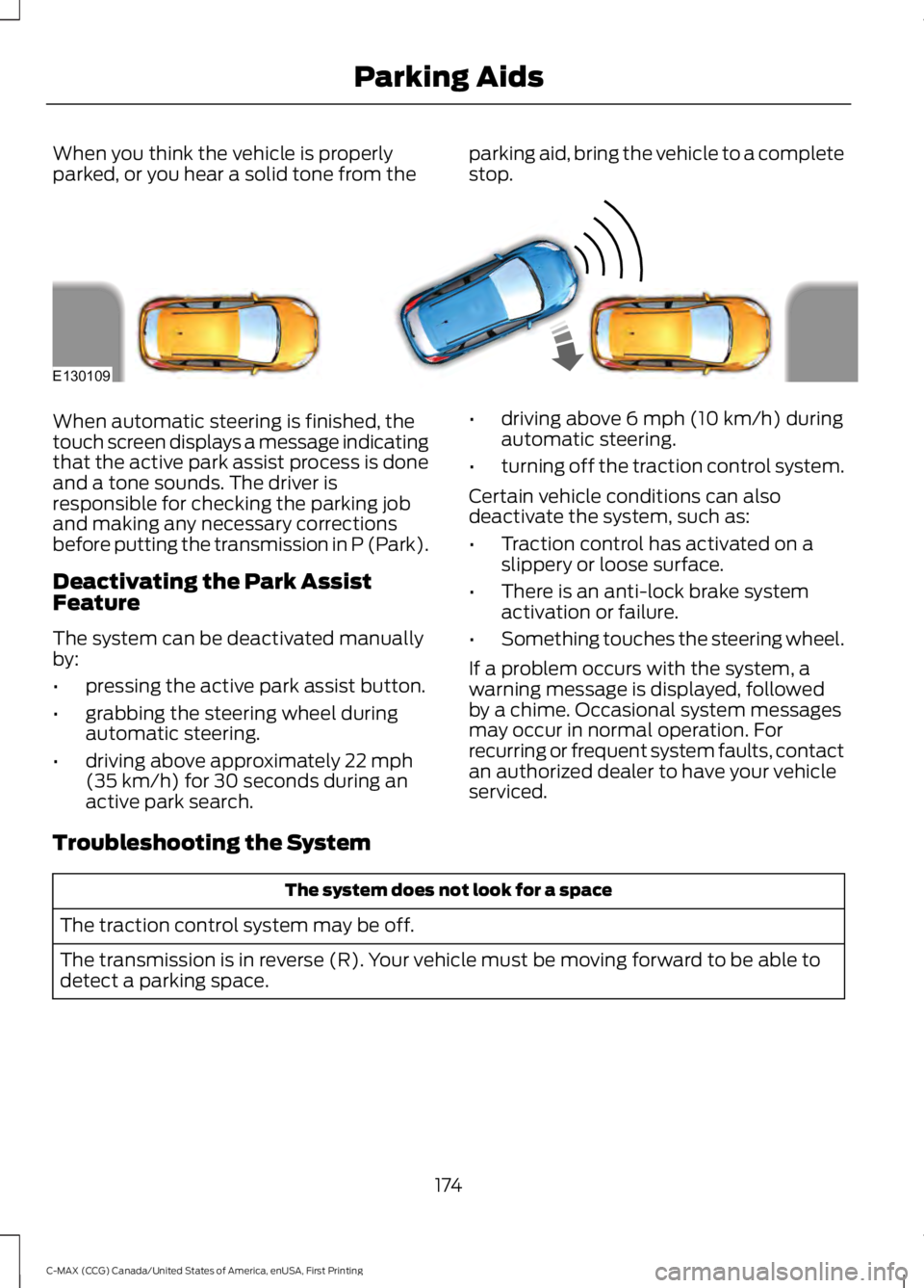 FORD C MAX 2016 Owners Manual When you think the vehicle is properly
parked, or you hear a solid tone from the
parking aid, bring the vehicle to a complete
stop.When automatic steering is finished, the
touch screen displays a mess FORD C MAX 2016 Owners Manual When you think the vehicle is properly
parked, or you hear a solid tone from the
parking aid, bring the vehicle to a complete
stop.When automatic steering is finished, the
touch screen displays a mess