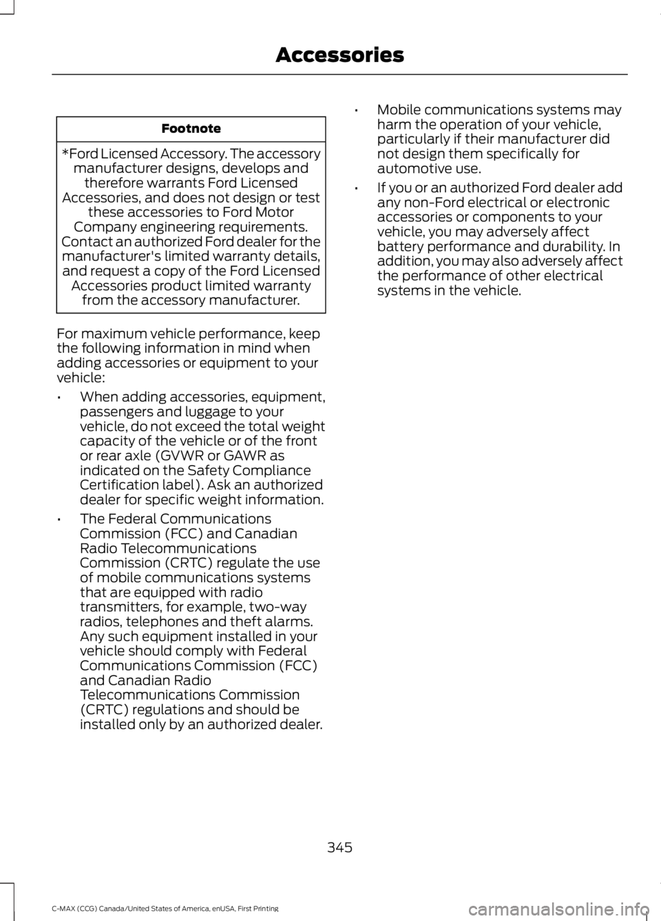 FORD C MAX 2016 Owners Manual Footnote
*Ford Licensed Accessory. The accessory manufacturer designs, develops andtherefore warrants Ford Licensed
Accessories, and does not design or test these accessories to Ford Motor
Company eng FORD C MAX 2016 Owners Manual Footnote
*Ford Licensed Accessory. The accessory manufacturer designs, develops andtherefore warrants Ford Licensed
Accessories, and does not design or test these accessories to Ford Motor
Company eng