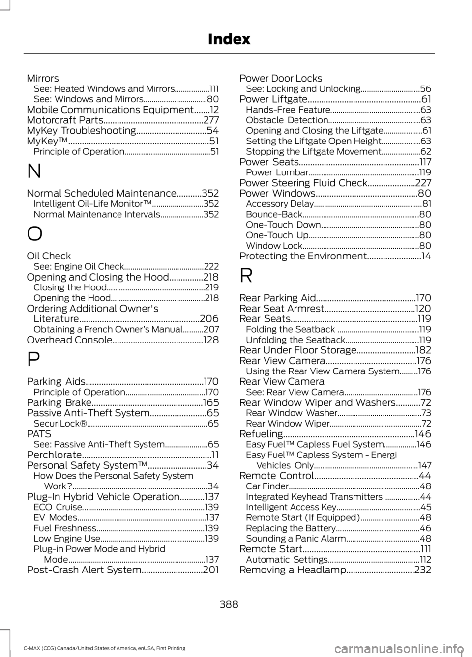 FORD C MAX 2016 Owners Manual Mirrors
See: Heated Windows and Mirrors.................111
See: Windows and Mirrors............................... 80
Mobile Communications Equipment.......12
Motorcraft Parts........................ FORD C MAX 2016 Owners Manual Mirrors
See: Heated Windows and Mirrors.................111
See: Windows and Mirrors............................... 80
Mobile Communications Equipment.......12
Motorcraft Parts........................