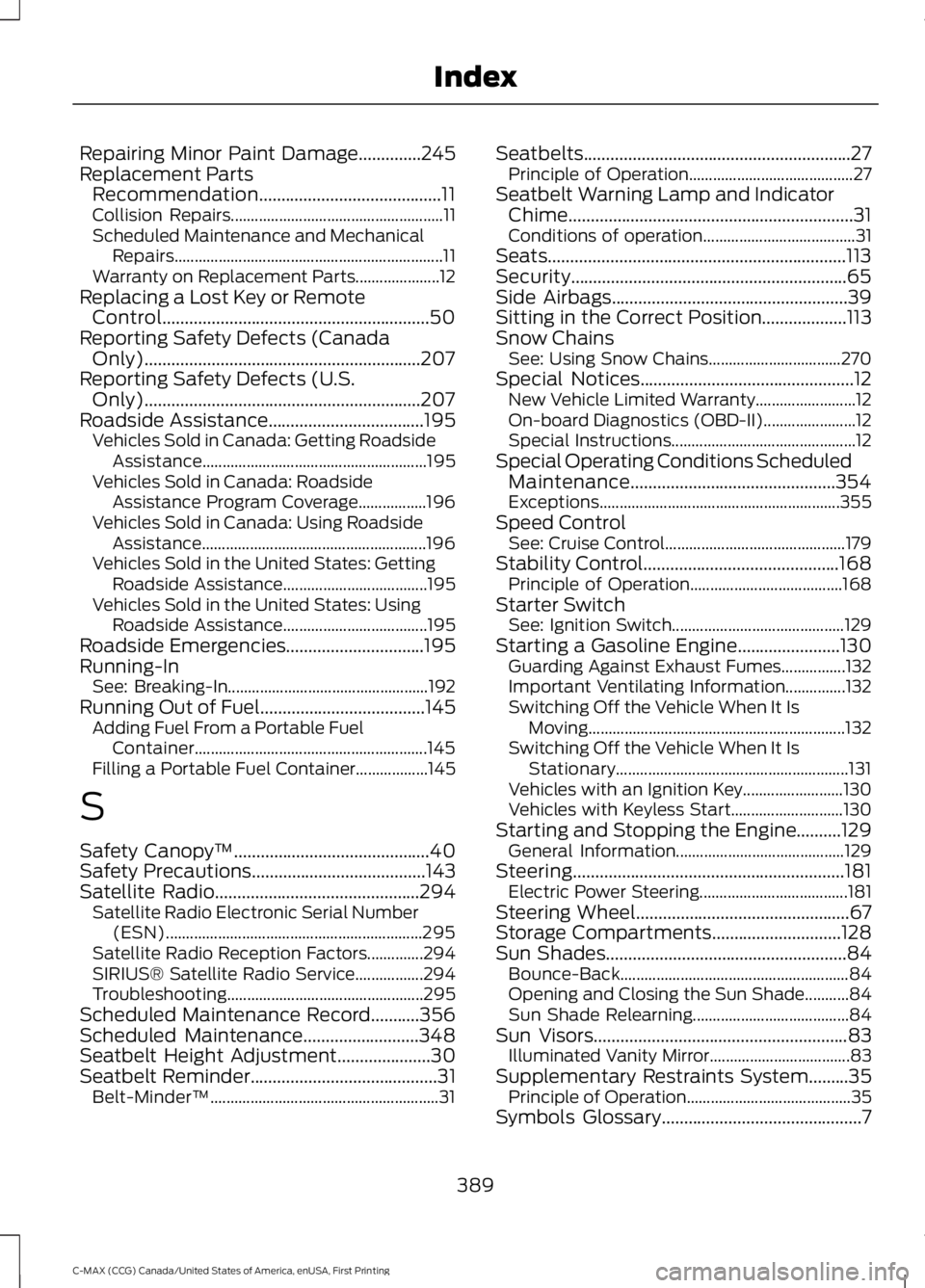 FORD C MAX 2016 Owners Manual Repairing Minor Paint Damage..............245
Replacement Parts
Recommendation.........................................11
Collision Repairs..................................................... 11
Sche FORD C MAX 2016 Owners Manual Repairing Minor Paint Damage..............245
Replacement Parts
Recommendation.........................................11
Collision Repairs..................................................... 11
Sche