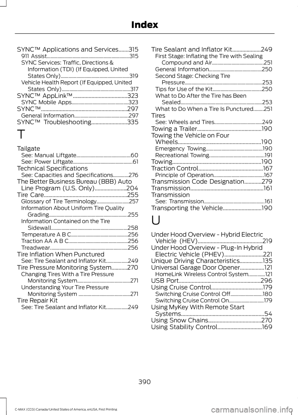 FORD C MAX 2016 Owners Manual SYNC™ Applications and Services.......315
911 Assist................................................................ 315
SYNC Services: Traffic, Directions & Information (TDI) (If Equipped, United
S FORD C MAX 2016 Owners Manual SYNC™ Applications and Services.......315
911 Assist................................................................ 315
SYNC Services: Traffic, Directions & Information (TDI) (If Equipped, United
S