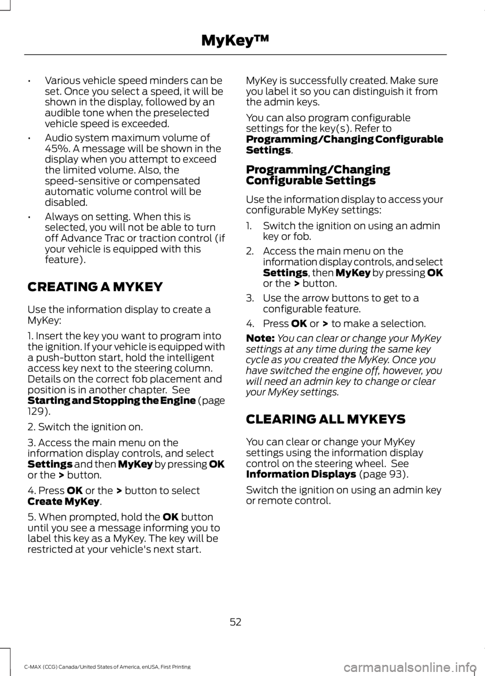 FORD C MAX 2016 Owners Manual •
Various vehicle speed minders can be
set. Once you select a speed, it will be
shown in the display, followed by an
audible tone when the preselected
vehicle speed is exceeded.
• Audio system max FORD C MAX 2016 Owners Manual •
Various vehicle speed minders can be
set. Once you select a speed, it will be
shown in the display, followed by an
audible tone when the preselected
vehicle speed is exceeded.
• Audio system max