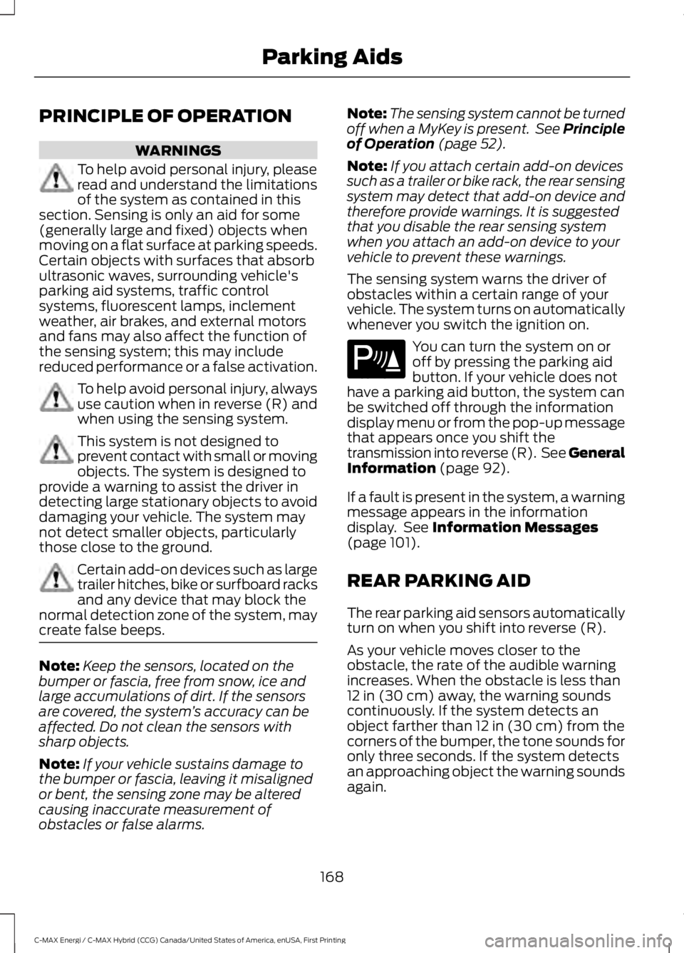 FORD C MAX ENERGI 2017 Owners Manual PRINCIPLE OF OPERATION
WARNINGS
To help avoid personal injury, pleaseread and understand the limitationsof the system as contained in thissection. Sensing is only an aid for some(generally large and f FORD C MAX ENERGI 2017 Owners Manual PRINCIPLE OF OPERATION
WARNINGS
To help avoid personal injury, pleaseread and understand the limitationsof the system as contained in thissection. Sensing is only an aid for some(generally large and f