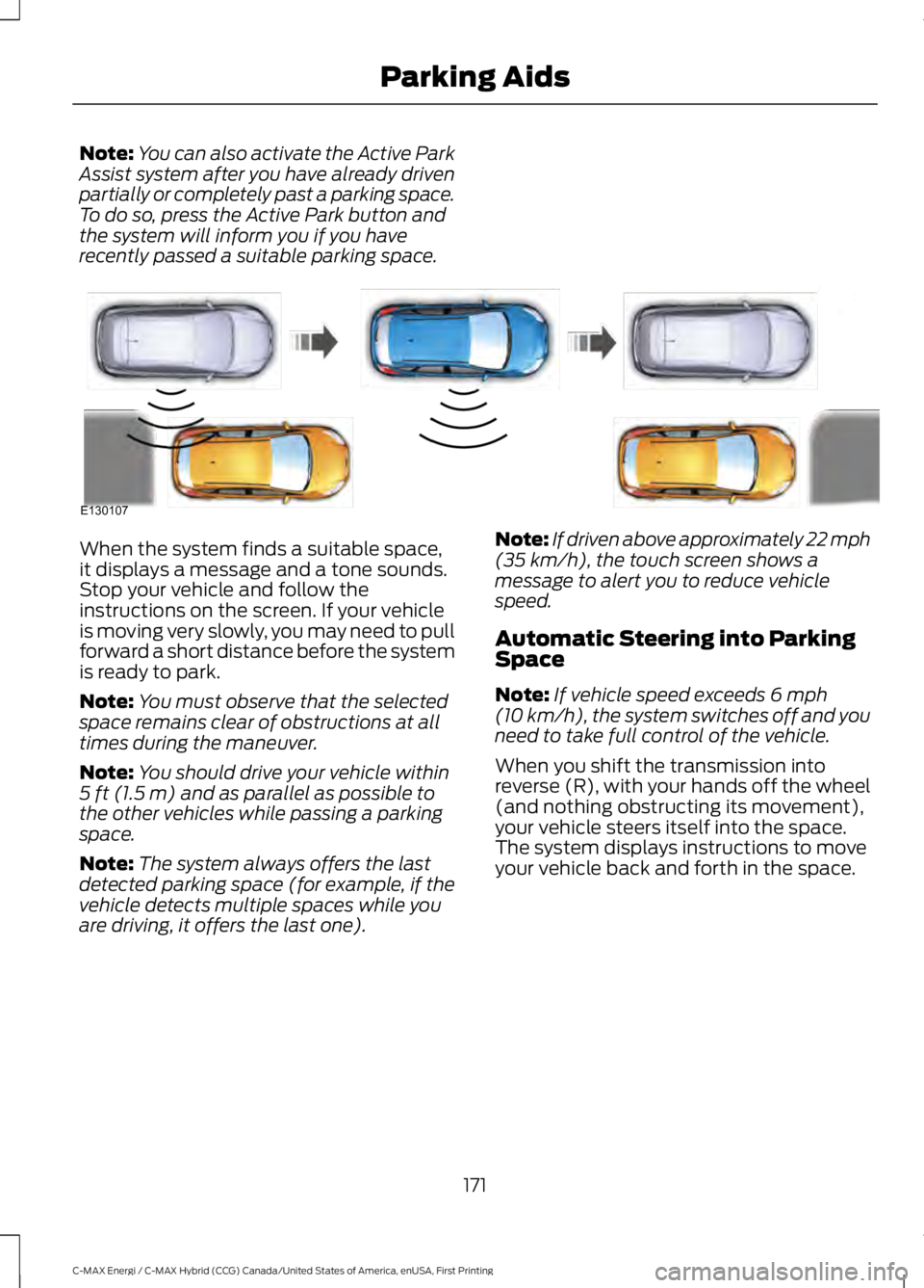 FORD C MAX ENERGI 2017 Owners Manual Note:You can also activate the Active ParkAssist system after you have already drivenpartially or completely past a parking space.To do so, press the Active Park button andthe system will inform you i FORD C MAX ENERGI 2017 Owners Manual Note:You can also activate the Active ParkAssist system after you have already drivenpartially or completely past a parking space.To do so, press the Active Park button andthe system will inform you i