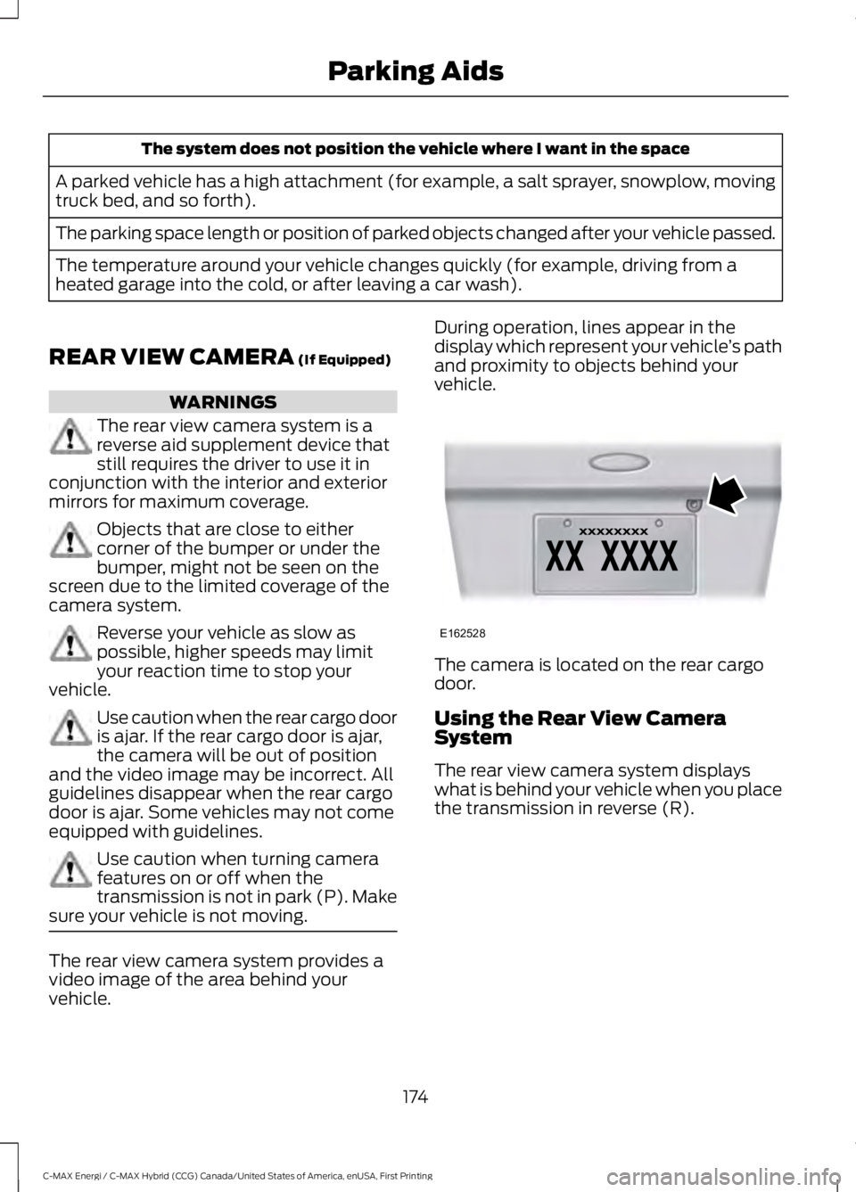 FORD C MAX ENERGI 2017 Owners Manual The system does not position the vehicle where I want in the space
A parked vehicle has a high attachment (for example, a salt sprayer, snowplow, movingtruck bed, and so forth).
The parking space leng FORD C MAX ENERGI 2017 Owners Manual The system does not position the vehicle where I want in the space
A parked vehicle has a high attachment (for example, a salt sprayer, snowplow, movingtruck bed, and so forth).
The parking space leng