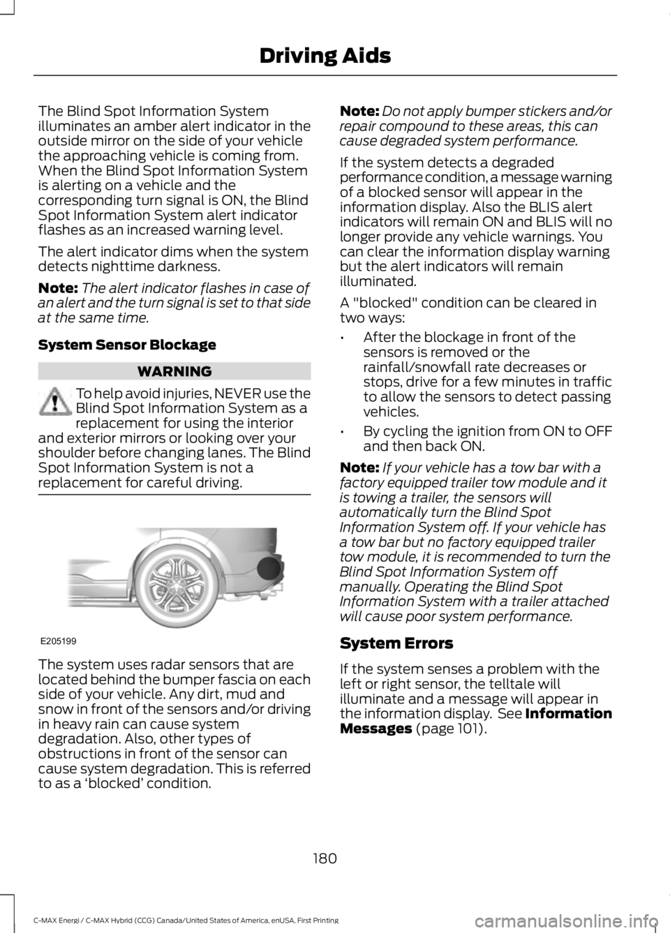 FORD C MAX ENERGI 2017 Owners Manual The Blind Spot Information Systemilluminates an amber alert indicator in theoutside mirror on the side of your vehiclethe approaching vehicle is coming from.When the Blind Spot Information Systemis al FORD C MAX ENERGI 2017 Owners Manual The Blind Spot Information Systemilluminates an amber alert indicator in theoutside mirror on the side of your vehiclethe approaching vehicle is coming from.When the Blind Spot Information Systemis al