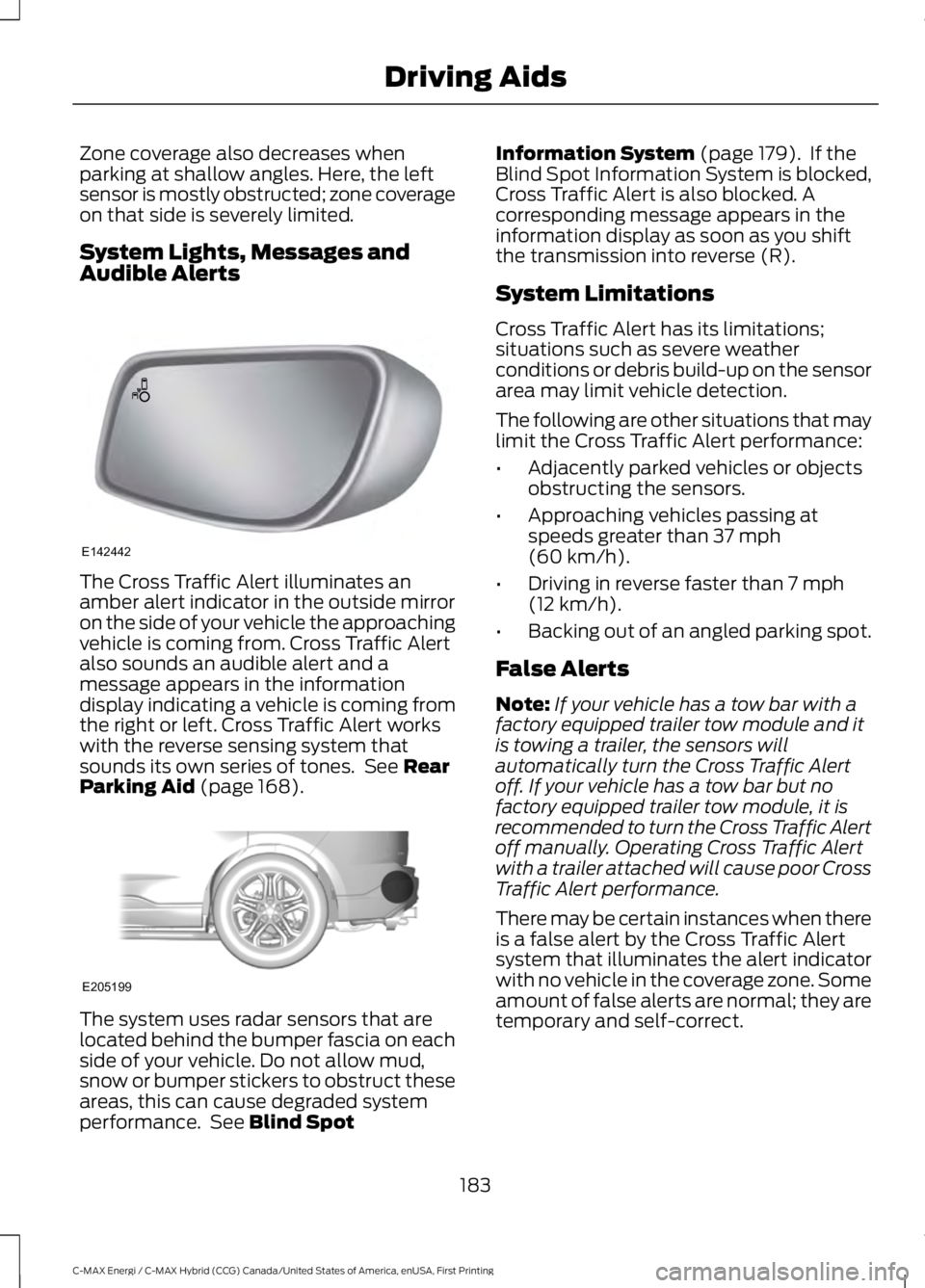 FORD C MAX ENERGI 2017 Owners Manual Zone coverage also decreases whenparking at shallow angles. Here, the leftsensor is mostly obstructed; zone coverageon that side is severely limited.
System Lights, Messages andAudible Alerts
The Cros FORD C MAX ENERGI 2017 Owners Manual Zone coverage also decreases whenparking at shallow angles. Here, the leftsensor is mostly obstructed; zone coverageon that side is severely limited.
System Lights, Messages andAudible Alerts
The Cros