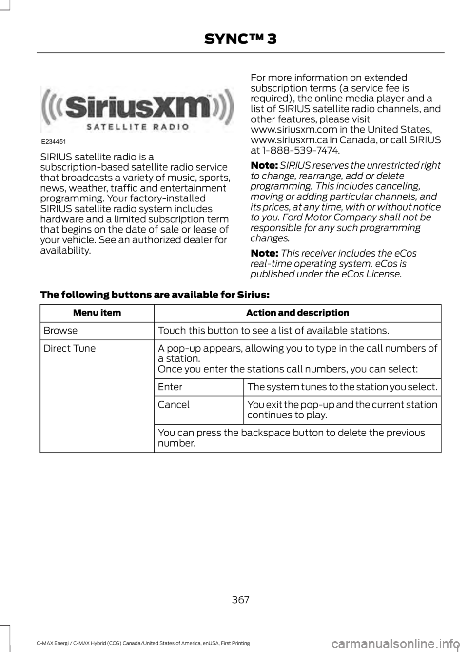FORD C MAX ENERGI 2017 Owners Manual SIRIUS satellite radio is asubscription-based satellite radio servicethat broadcasts a variety of music, sports,news, weather, traffic and entertainmentprogramming. Your factory-installedSIRIUS satell FORD C MAX ENERGI 2017 Owners Manual SIRIUS satellite radio is asubscription-based satellite radio servicethat broadcasts a variety of music, sports,news, weather, traffic and entertainmentprogramming. Your factory-installedSIRIUS satell