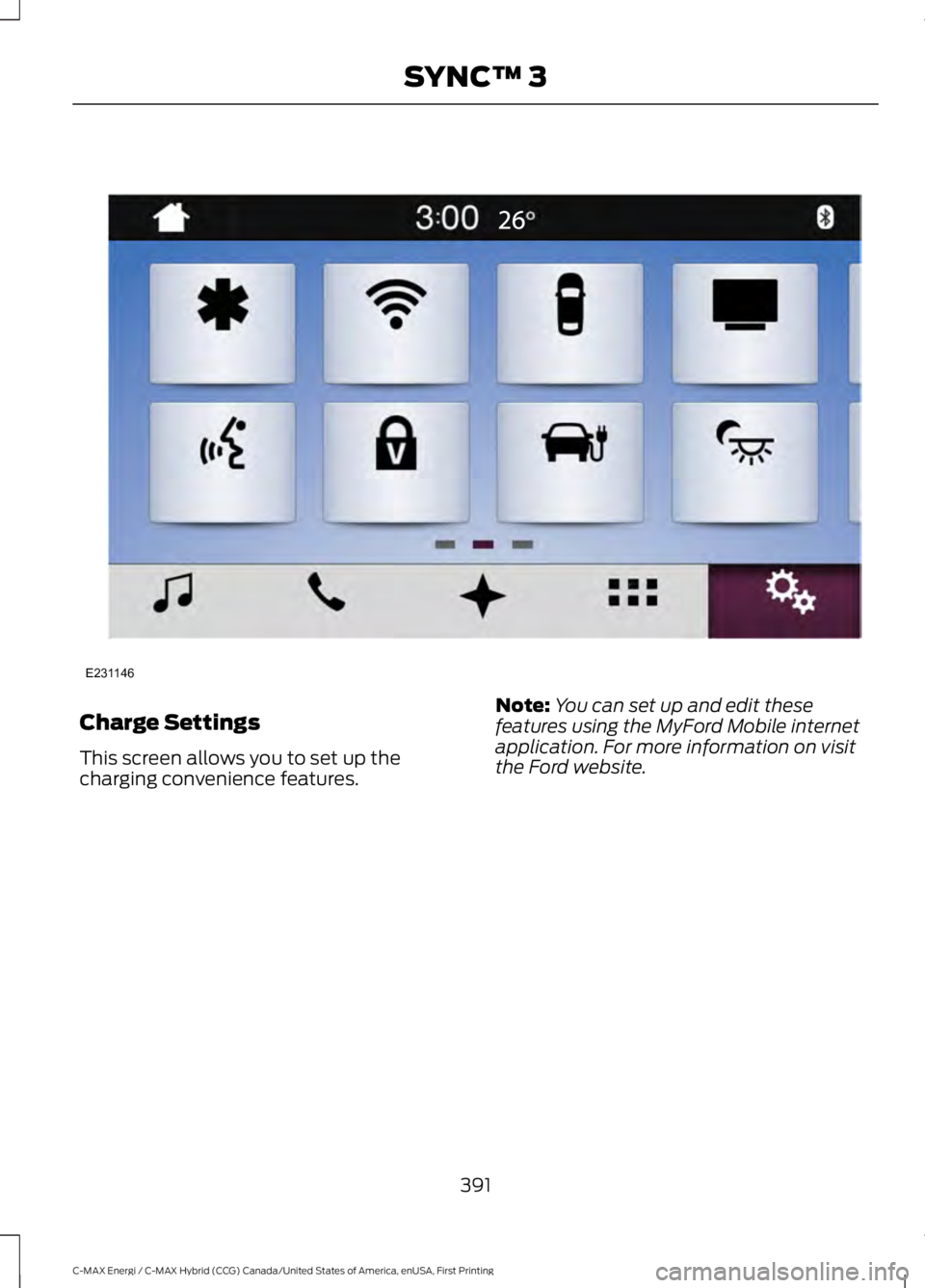 FORD C MAX ENERGI 2017 Owners Manual Charge Settings
This screen allows you to set up thecharging convenience features.
Note:You can set up and edit thesefeatures using the MyFord Mobile internetapplication. For more information on visit FORD C MAX ENERGI 2017 Owners Manual Charge Settings
This screen allows you to set up thecharging convenience features.
Note:You can set up and edit thesefeatures using the MyFord Mobile internetapplication. For more information on visit