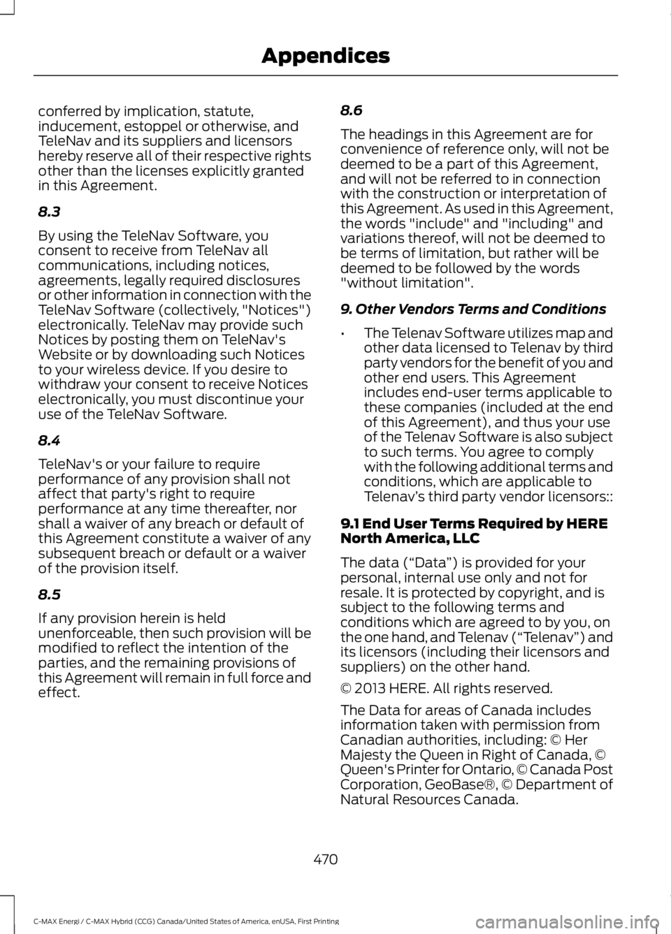 FORD C MAX ENERGI 2017 Owners Manual conferred by implication, statute,inducement, estoppel or otherwise, andTeleNav and its suppliers and licensorshereby reserve all of their respective rightsother than the licenses explicitly grantedin FORD C MAX ENERGI 2017 Owners Manual conferred by implication, statute,inducement, estoppel or otherwise, andTeleNav and its suppliers and licensorshereby reserve all of their respective rightsother than the licenses explicitly grantedin