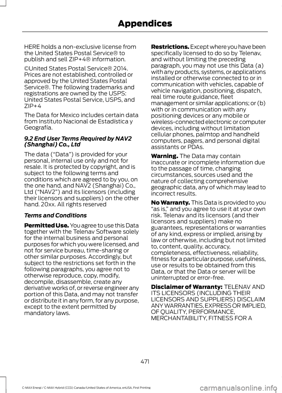 FORD C MAX ENERGI 2017 Owners Manual HERE holds a non-exclusive license fromthe United States Postal Service® topublish and sell ZIP+4® information.
©United States Postal Service® 2014.Prices are not established, controlled orapprove FORD C MAX ENERGI 2017 Owners Manual HERE holds a non-exclusive license fromthe United States Postal Service® topublish and sell ZIP+4® information.
©United States Postal Service® 2014.Prices are not established, controlled orapprove