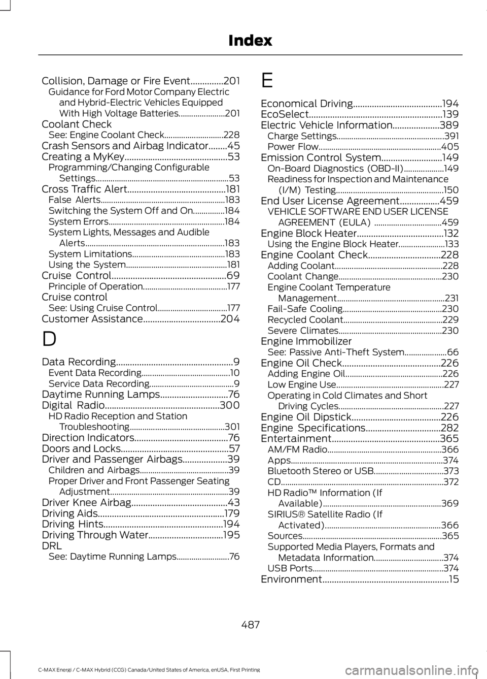 FORD C MAX ENERGI 2017 Owners Manual Collision, Damage or Fire Event..............201Guidance for Ford Motor Company Electricand Hybrid-Electric Vehicles EquippedWith High Voltage Batteries......................201Coolant CheckSee: Engin FORD C MAX ENERGI 2017 Owners Manual Collision, Damage or Fire Event..............201Guidance for Ford Motor Company Electricand Hybrid-Electric Vehicles EquippedWith High Voltage Batteries......................201Coolant CheckSee: Engin