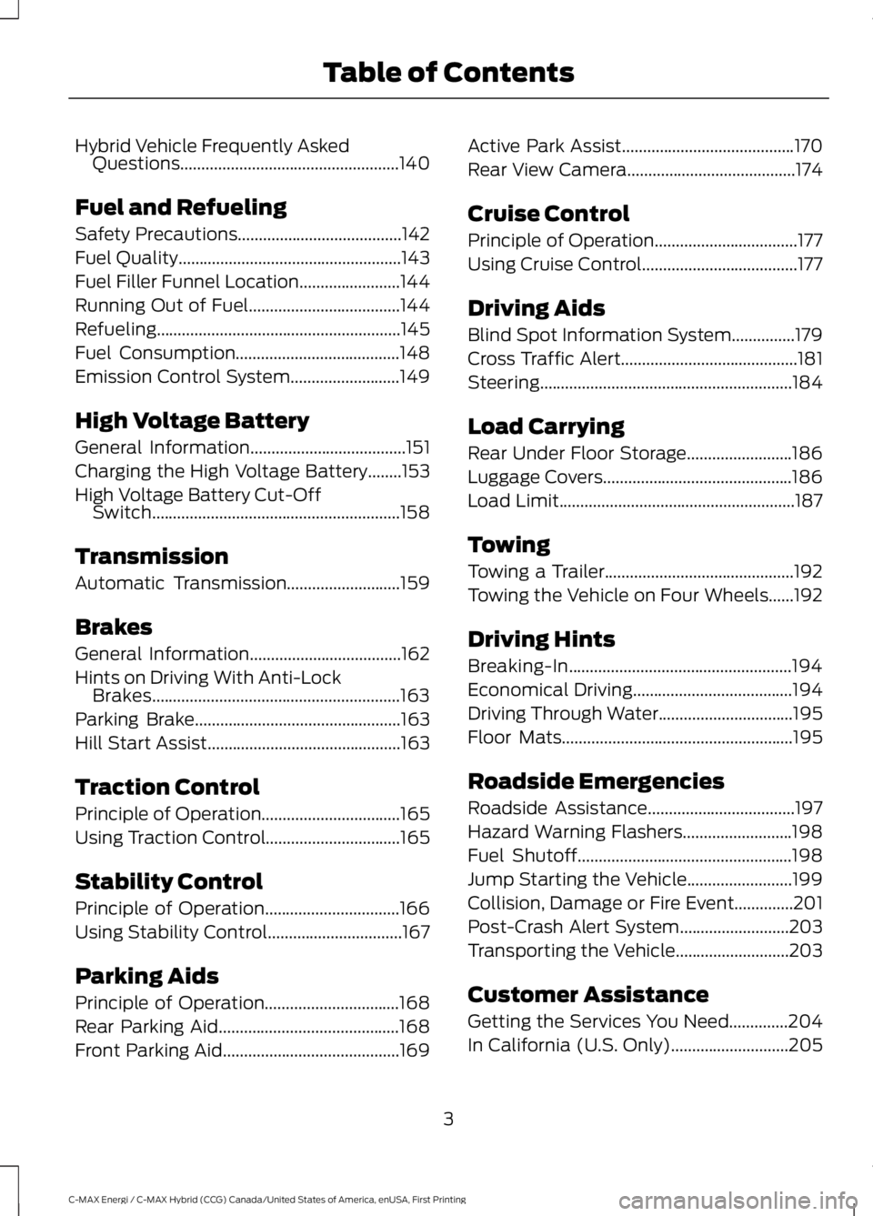 FORD C MAX ENERGI 2017 Owners Manual Hybrid Vehicle Frequently AskedQuestions....................................................140
Fuel and Refueling
Safety Precautions.......................................142
Fuel Quality............ FORD C MAX ENERGI 2017 Owners Manual Hybrid Vehicle Frequently AskedQuestions....................................................140
Fuel and Refueling
Safety Precautions.......................................142
Fuel Quality............