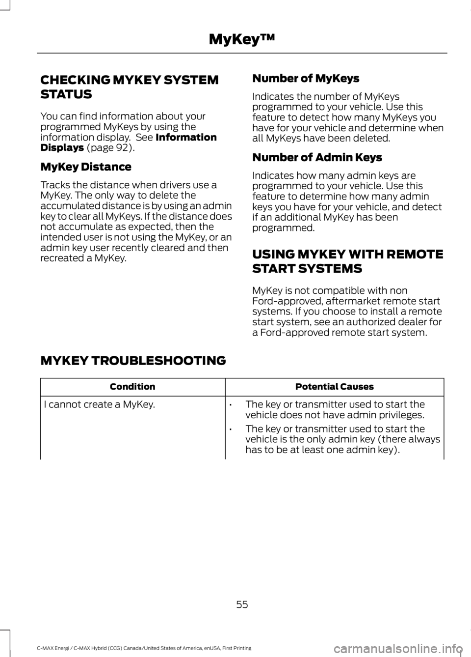 FORD C MAX ENERGI 2017 Owners Manual CHECKING MYKEY SYSTEM
STATUS
You can find information about yourprogrammed MyKeys by using theinformation display. See InformationDisplays (page 92).
MyKey Distance
Tracks the distance when drivers u FORD C MAX ENERGI 2017 Owners Manual CHECKING MYKEY SYSTEM
STATUS
You can find information about yourprogrammed MyKeys by using theinformation display. See InformationDisplays (page 92).
MyKey Distance
Tracks the distance when drivers u