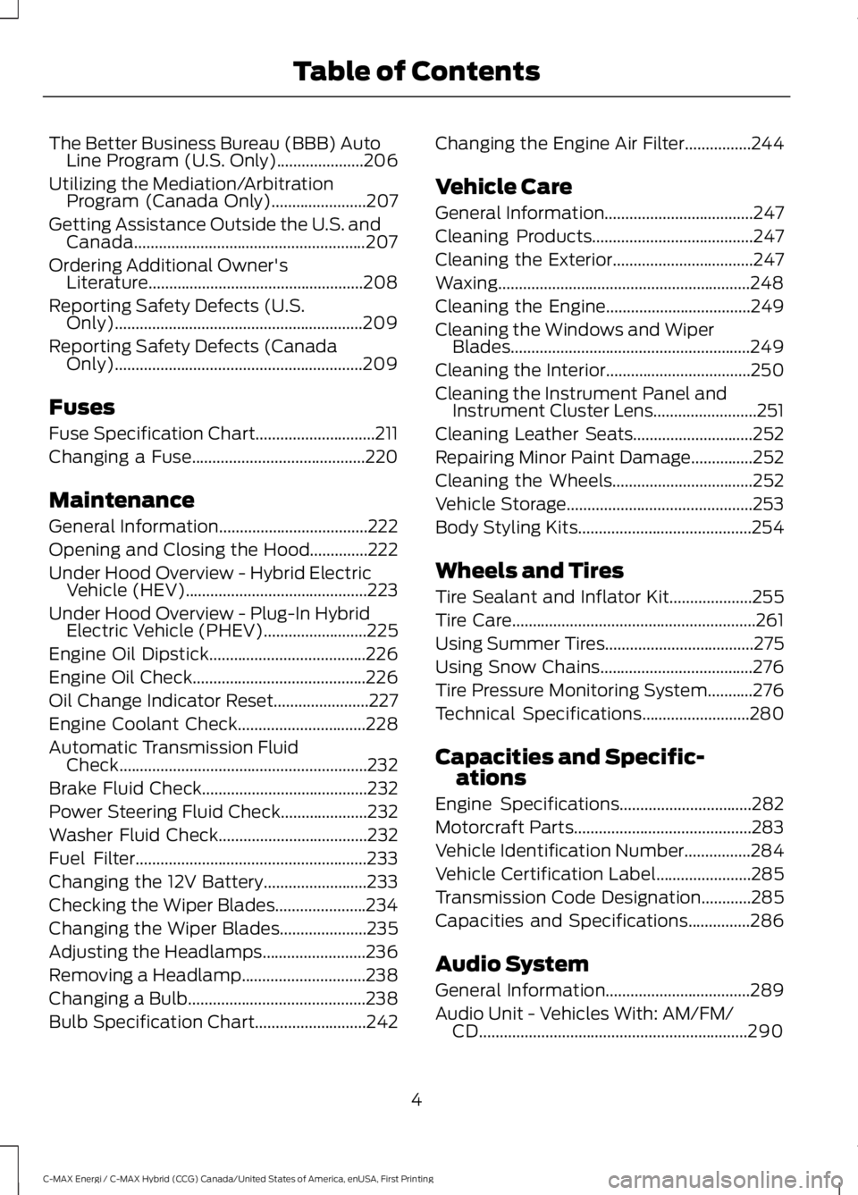 FORD C MAX ENERGI 2017  Owners Manual The Better Business Bureau (BBB) AutoLine Program (U.S. Only).....................206
Utilizing the Mediation/ArbitrationProgram (Canada Only).......................207
Getting Assistance Outside the 