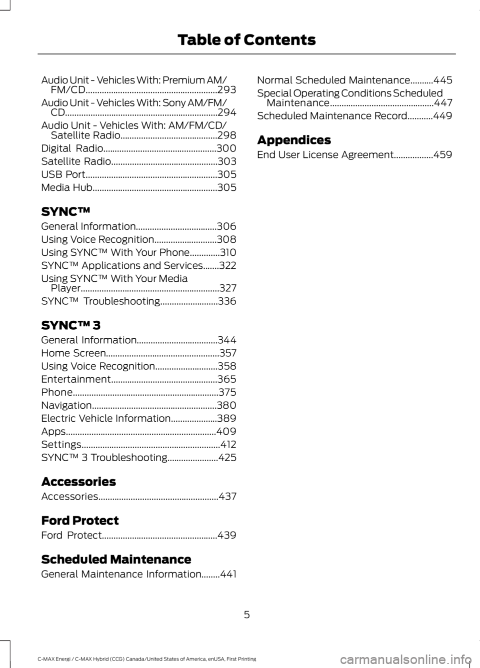 FORD C MAX ENERGI 2017 Owners Manual Audio Unit - Vehicles With: Premium AM/FM/CD.........................................................293
Audio Unit - Vehicles With: Sony AM/FM/CD...................................................... FORD C MAX ENERGI 2017 Owners Manual Audio Unit - Vehicles With: Premium AM/FM/CD.........................................................293
Audio Unit - Vehicles With: Sony AM/FM/CD......................................................