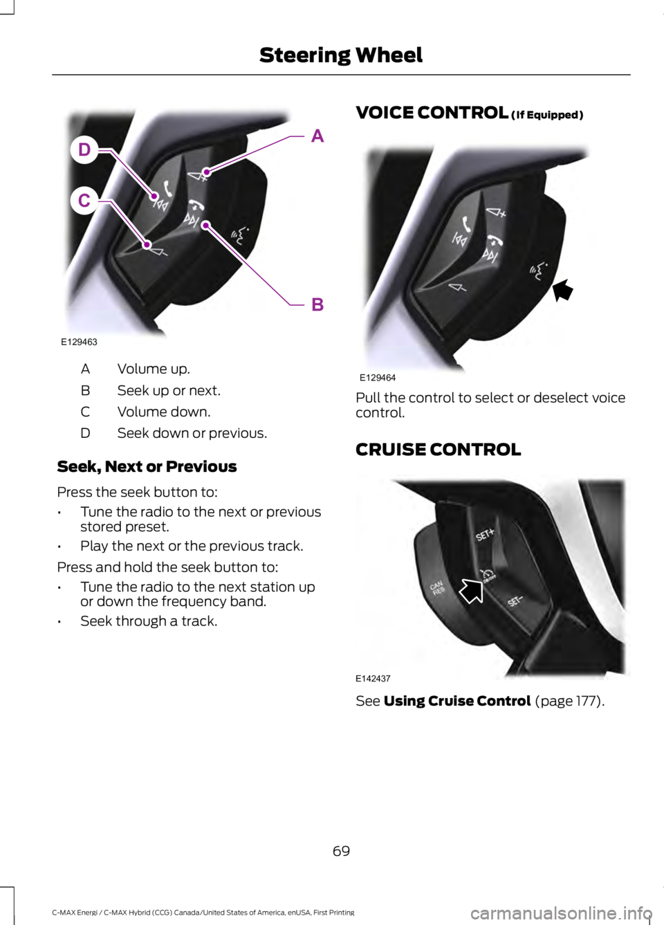 FORD C MAX ENERGI 2017 Manual PDF Volume up.A
Seek up or next.B
Volume down.C
Seek down or previous.D
Seek, Next or Previous
Press the seek button to:
•Tune the radio to the next or previousstored preset.
•Play the next or the pre FORD C MAX ENERGI 2017 Manual PDF Volume up.A
Seek up or next.B
Volume down.C
Seek down or previous.D
Seek, Next or Previous
Press the seek button to:
•Tune the radio to the next or previousstored preset.
•Play the next or the pre