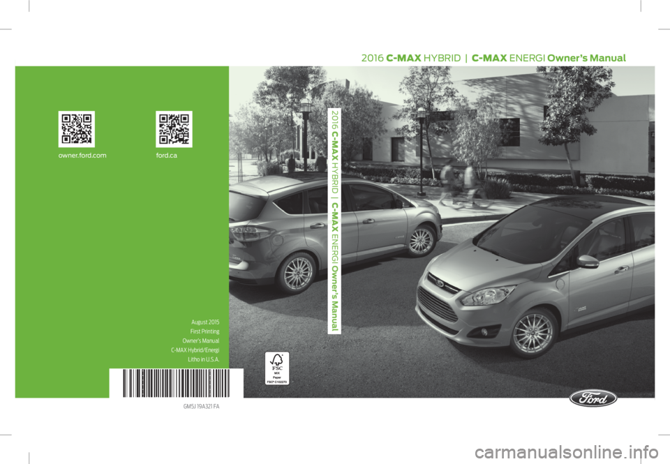 FORD C MAX ENERGI 2016  Owners Manual owner.for d.com ford.ca
2016 
C-MAX 
HYBRID
  
| 
 C-MAX 
ENERGI
 
Owner’s Manual 2016  C-MAX  HYBRID    |   C-MAX  ENERGI   Owner’s Manual
August 2015
First Printing
Owner’s Manual
C-MAX Hybrid