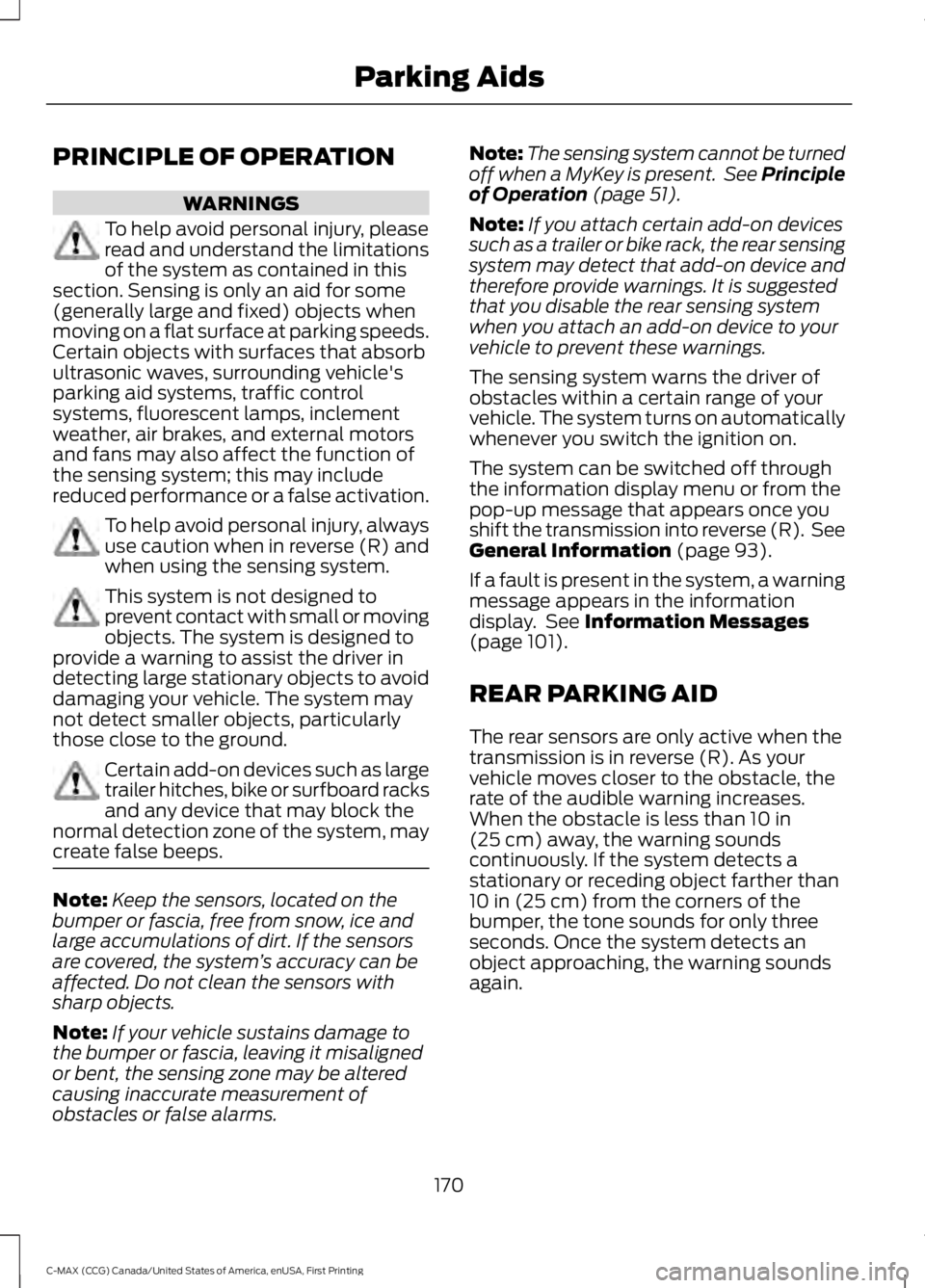 FORD C MAX ENERGI 2016 Owners Manual PRINCIPLE OF OPERATION
WARNINGS
To help avoid personal injury, pleaseread and understand the limitationsof the system as contained in thissection. Sensing is only an aid for some(generally large and f FORD C MAX ENERGI 2016 Owners Manual PRINCIPLE OF OPERATION
WARNINGS
To help avoid personal injury, pleaseread and understand the limitationsof the system as contained in thissection. Sensing is only an aid for some(generally large and f