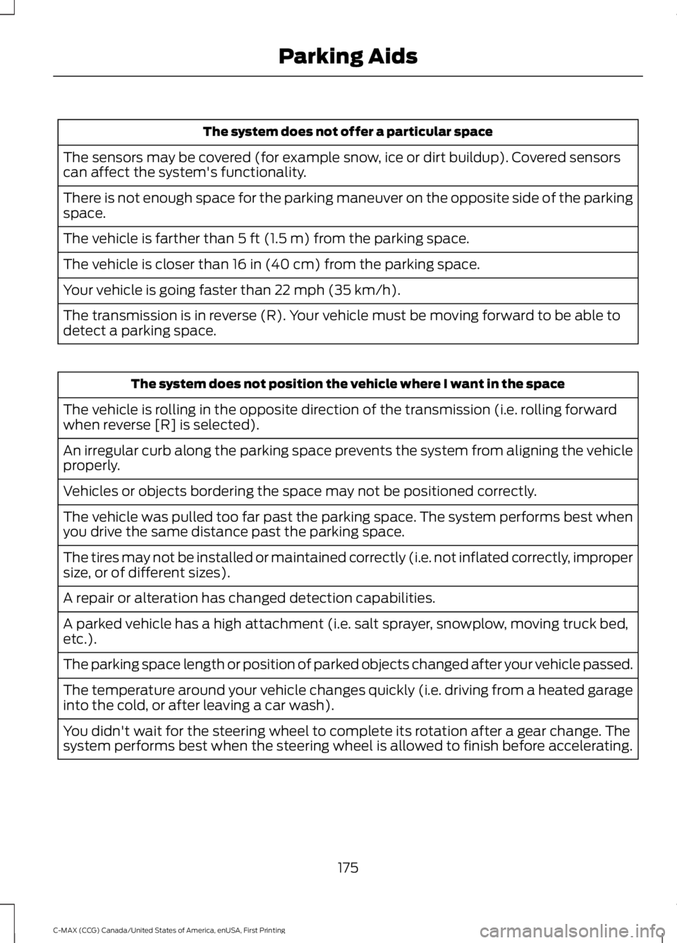 FORD C MAX ENERGI 2016 Owners Manual The system does not offer a particular space
The sensors may be covered (for example snow, ice or dirt buildup). Covered sensorscan affect the system's functionality.
There is not enough space for FORD C MAX ENERGI 2016 Owners Manual The system does not offer a particular space
The sensors may be covered (for example snow, ice or dirt buildup). Covered sensorscan affect the system's functionality.
There is not enough space for