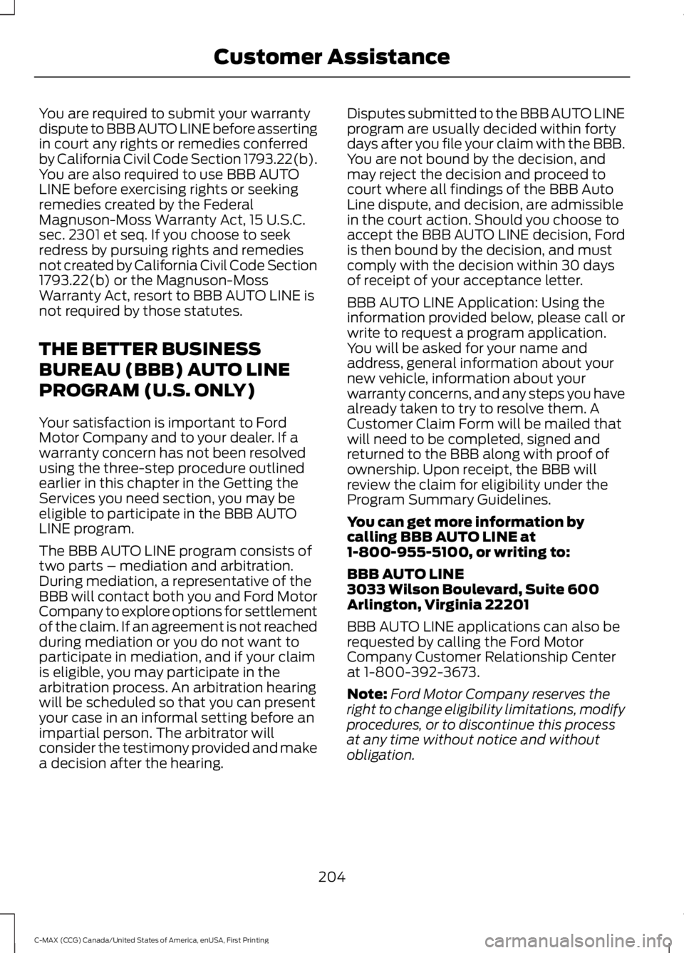 FORD C MAX ENERGI 2016 Owners Manual You are required to submit your warrantydispute to BBB AUTO LINE before assertingin court any rights or remedies conferredby California Civil Code Section 1793.22(b).You are also required to use BBB A FORD C MAX ENERGI 2016 Owners Manual You are required to submit your warrantydispute to BBB AUTO LINE before assertingin court any rights or remedies conferredby California Civil Code Section 1793.22(b).You are also required to use BBB A