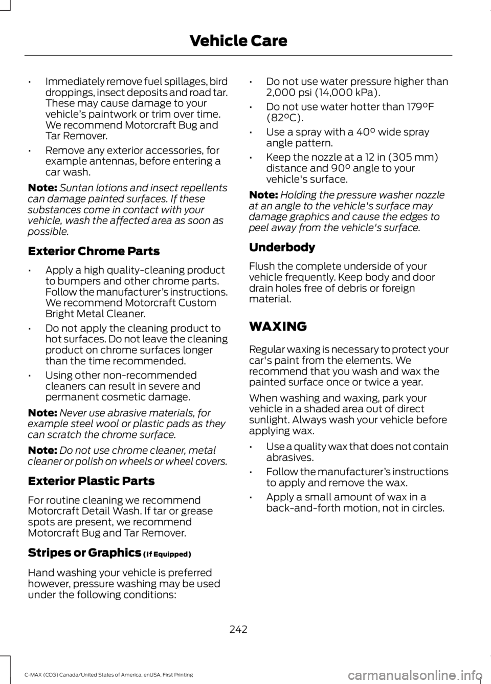 FORD C MAX ENERGI 2016 Owners Manual •Immediately remove fuel spillages, birddroppings, insect deposits and road tar.These may cause damage to yourvehicle’s paintwork or trim over time.We recommend Motorcraft Bug andTar Remover.
•R FORD C MAX ENERGI 2016 Owners Manual •Immediately remove fuel spillages, birddroppings, insect deposits and road tar.These may cause damage to yourvehicle’s paintwork or trim over time.We recommend Motorcraft Bug andTar Remover.
•R